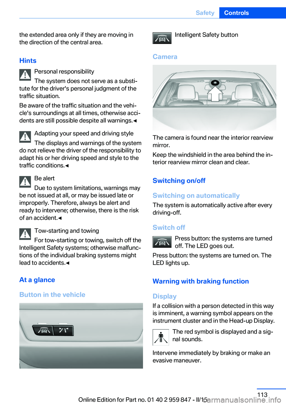 BMW 228I 2016 Owners Manual the extended area only if they are moving in
the direction of the central area.
Hints Personal responsibility
The system does not serve as a substi‐
tute for the driver's personal judgment of th BMW 228I 2016 Owners Manual the extended area only if they are moving in
the direction of the central area.
Hints Personal responsibility
The system does not serve as a substi‐
tute for the driver's personal judgment of th