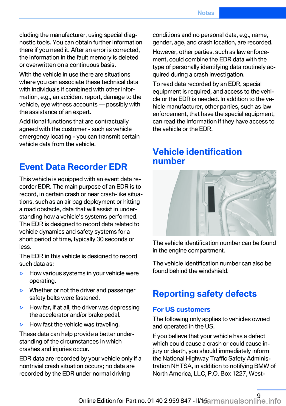 BMW 228I 2016 Owners Manual cluding the manufacturer, using special diag‐
nostic tools. You can obtain further information
there if you need it. After an error is corrected,
the information in the fault memory is deleted
or ov BMW 228I 2016 Owners Manual cluding the manufacturer, using special diag‐
nostic tools. You can obtain further information
there if you need it. After an error is corrected,
the information in the fault memory is deleted
or ov