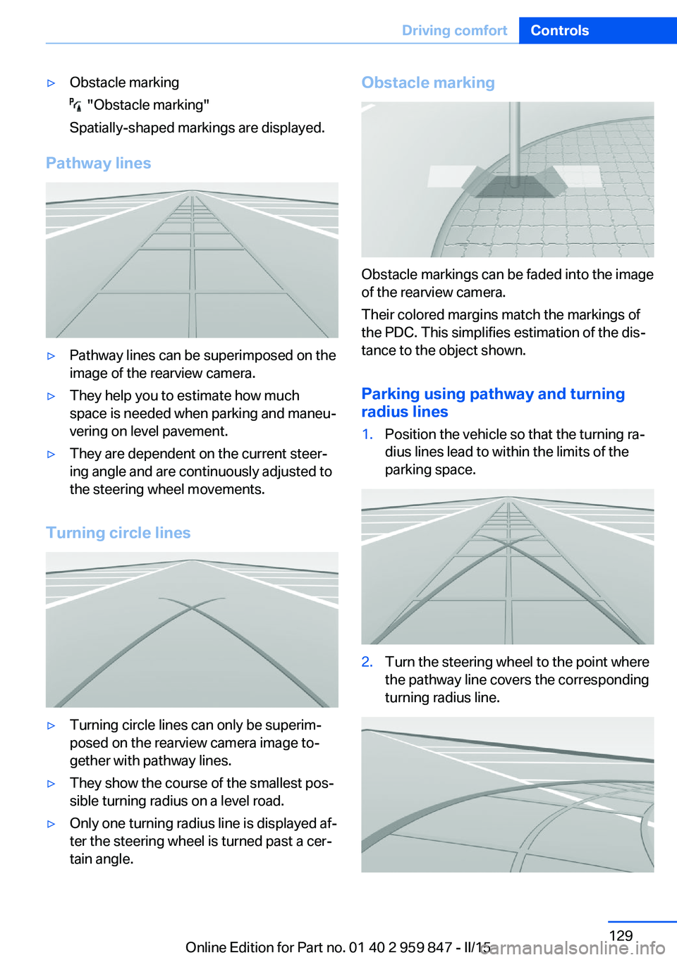 BMW 228I 2016 Owners Manual ▷Obstacle marking
"Obstacle marking"
Spatially-shaped markings are displayed.
Pathway lines
▷Pathway lines can be superimposed on the
image of the rearview camera.▷They help you to est BMW 228I 2016 Owners Manual ▷Obstacle marking
"Obstacle marking"
Spatially-shaped markings are displayed.
Pathway lines
▷Pathway lines can be superimposed on the
image of the rearview camera.▷They help you to est