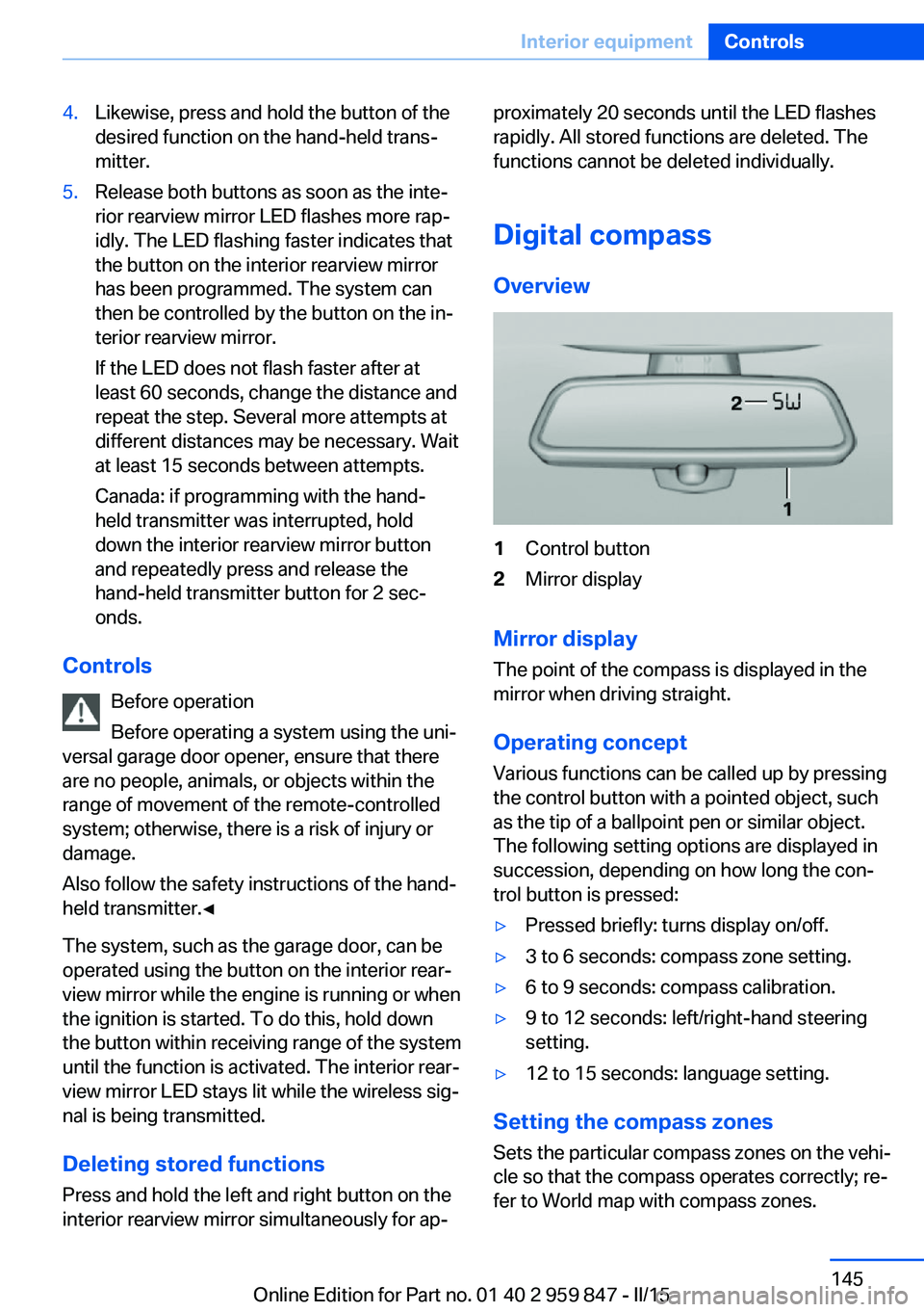BMW 228I 2016 Owners Manual 4.Likewise, press and hold the button of the
desired function on the hand-held trans‐
mitter.5.Release both buttons as soon as the inte‐
rior rearview mirror LED flashes more rap‐
idly. The LED BMW 228I 2016 Owners Manual 4.Likewise, press and hold the button of the
desired function on the hand-held trans‐
mitter.5.Release both buttons as soon as the inte‐
rior rearview mirror LED flashes more rap‐
idly. The LED