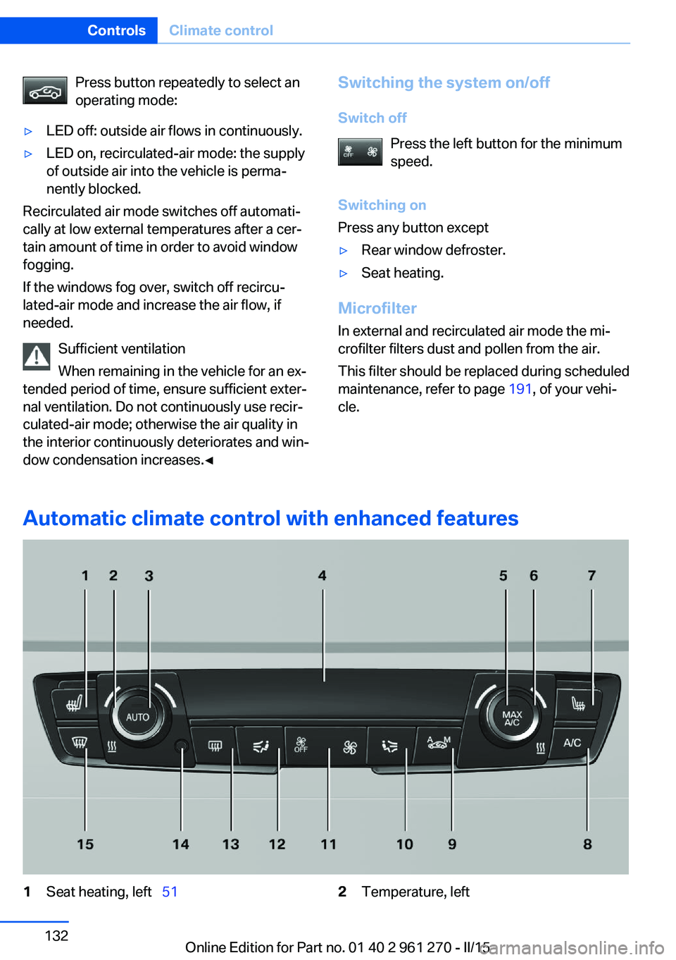 BMW 228I 2015 Owners Manual Press button repeatedly to select an
operating mode:▷LED off: outside air flows in continuously.▷LED on, recirculated-air mode: the supply
of outside air into the vehicle is perma‐
nently blocke BMW 228I 2015 Owners Manual Press button repeatedly to select an
operating mode:▷LED off: outside air flows in continuously.▷LED on, recirculated-air mode: the supply
of outside air into the vehicle is perma‐
nently blocke