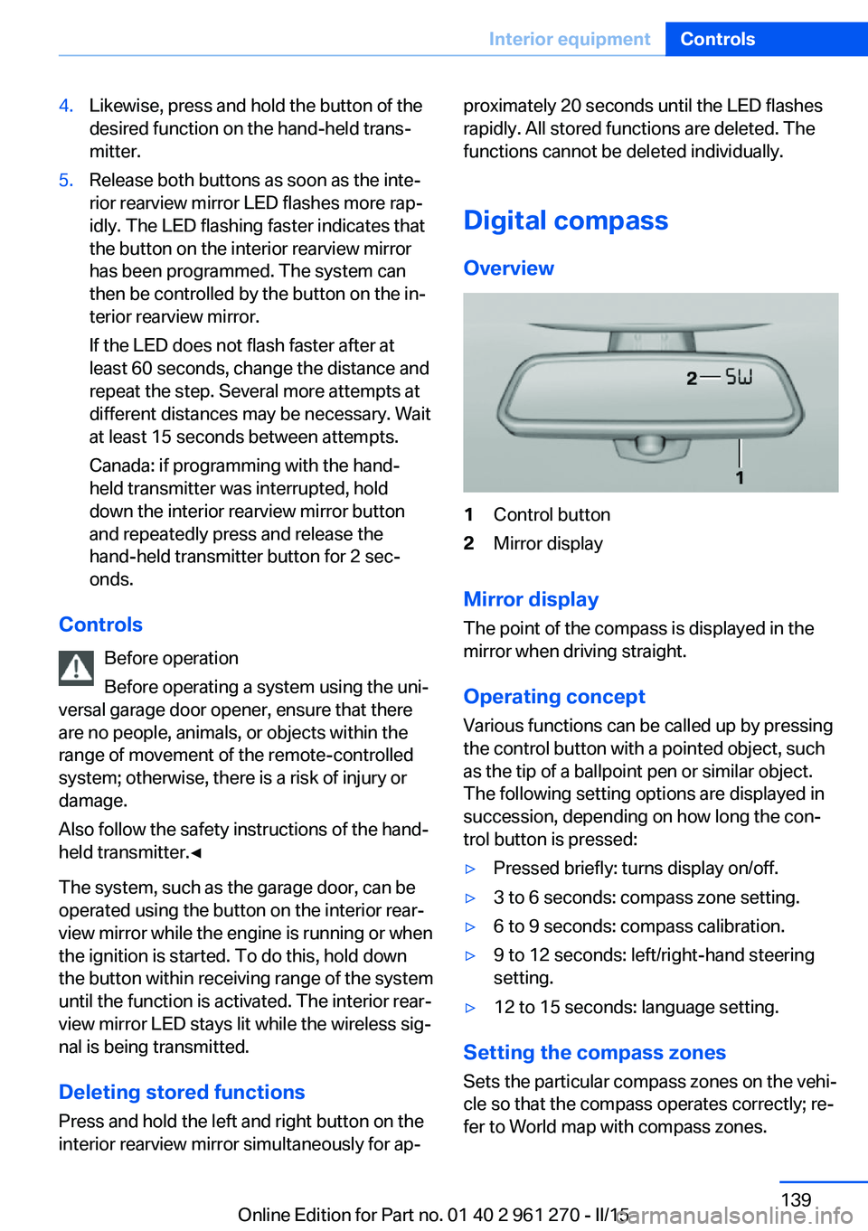 BMW 228I 2015 Owners Manual 4.Likewise, press and hold the button of the
desired function on the hand-held trans‐
mitter.5.Release both buttons as soon as the inte‐
rior rearview mirror LED flashes more rap‐
idly. The LED BMW 228I 2015 Owners Manual 4.Likewise, press and hold the button of the
desired function on the hand-held trans‐
mitter.5.Release both buttons as soon as the inte‐
rior rearview mirror LED flashes more rap‐
idly. The LED