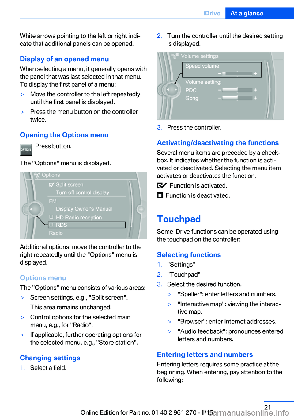 BMW 228I 2015  Owners Manual White arrows pointing to the left or right indi‐
cate that additional panels can be opened.
Display of an opened menu
When selecting a menu, it generally opens with
the panel that was last selected 