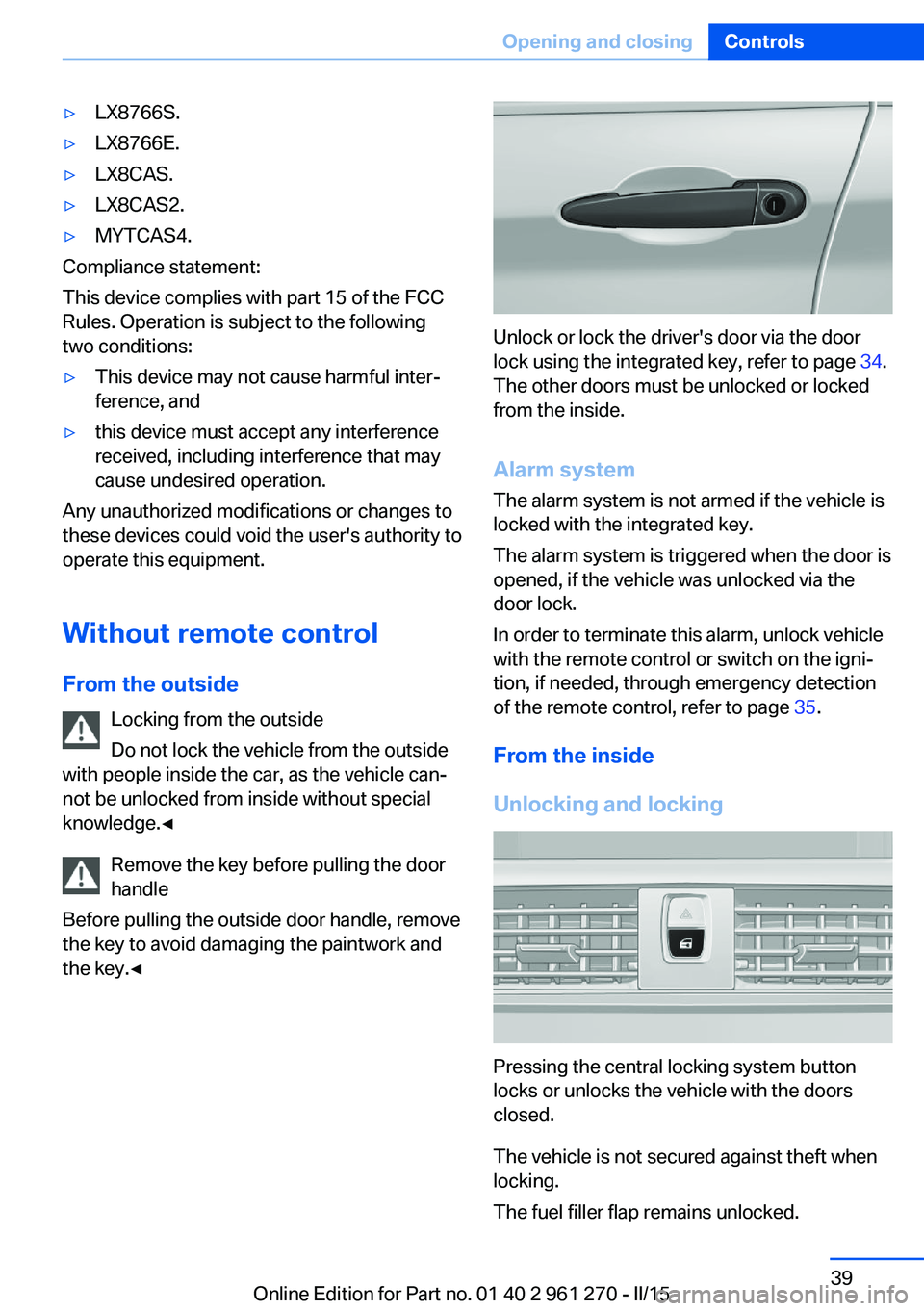 BMW 228I 2015  Owners Manual ▷LX8766S.▷LX8766E.▷LX8CAS.▷LX8CAS2.▷MYTCAS4.
Compliance statement:
This device complies with part 15 of the FCC
Rules. Operation is subject to the following
two conditions:
▷This device ma