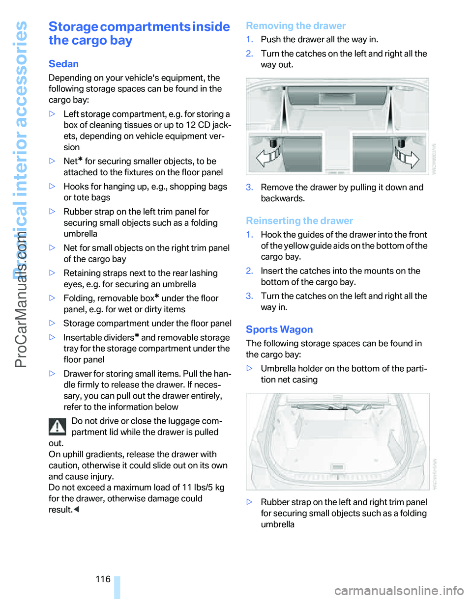 BMW 3 SEDAN 2007 Owners Manual Practical interior accessories
116
Storage compartments inside
the cargo bay
Sedan
Depending on your vehicles equipment, the
following storage spaces can be found in the
cargo bay:
>Left storage c BMW 3 SEDAN 2007 Owners Manual Practical interior accessories
116
Storage compartments inside
the cargo bay
Sedan
Depending on your vehicles equipment, the
following storage spaces can be found in the
cargo bay:
>Left storage c