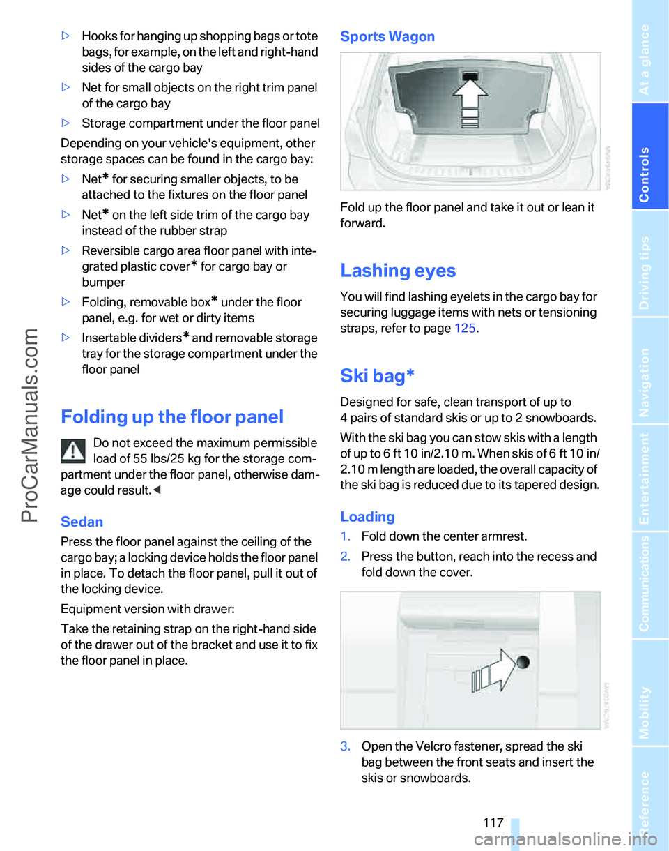 BMW 3 SEDAN 2007  Owners Manual Controls
 117Reference
At a glance
Driving tips
Communications
Navigation
Entertainment
Mobility
>Hooks for hanging up shopping bags or tote 
bags, for example, on the left and right-hand 
sides of th