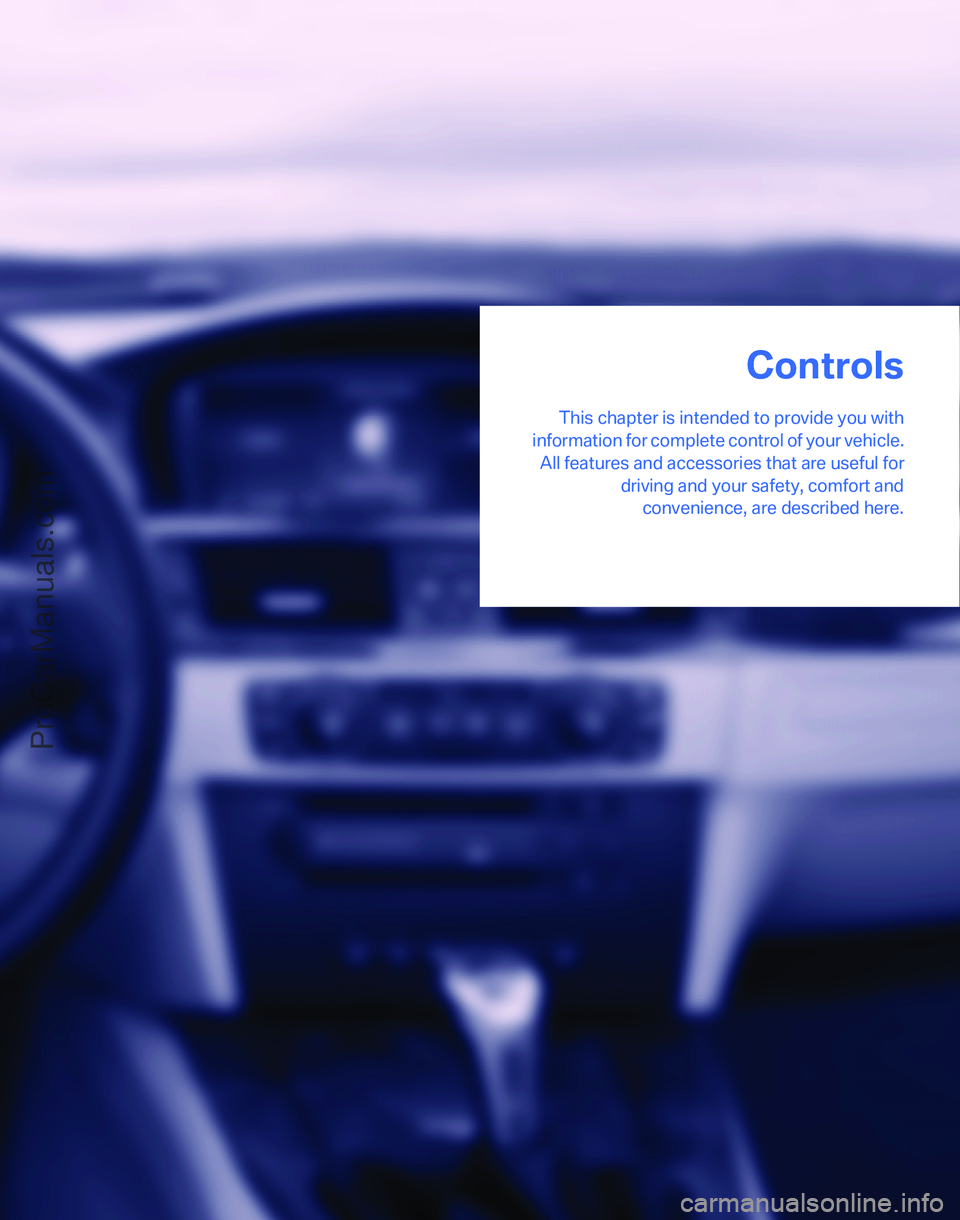 BMW 3 SEDAN 2007  Owners Manual Controls
This chapter is intended to provide you with
information for complete control of your vehicle.
All features and accessories that are useful for
driving and your safety, comfort and
convenienc