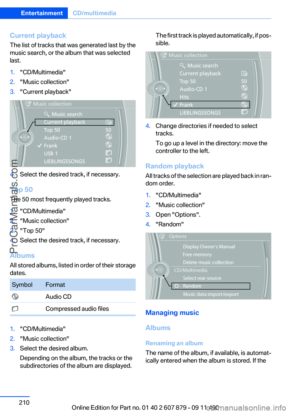 BMW 5 SERIES 2012  Owners Manual Current playback
The list of tracks that was generated last by the
music search, or the album that was selected
last.1."CD/Multimedia"2."Music collection"3."Current playback"4.