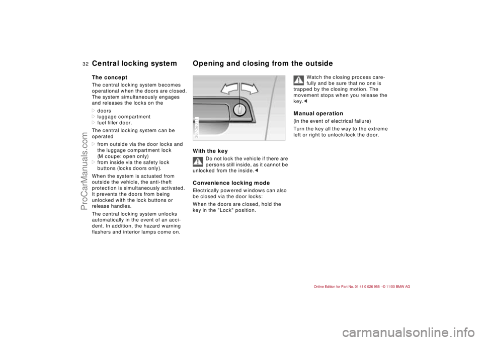 BMW M ROADSTER COUPE 2001 Owners Manual 32n
Central locking system Opening and closing from the outsideThe conceptThe central locking system becomes
operational when the doors are closed.
The system simultaneously engages
and releases th BMW M ROADSTER COUPE 2001 Owners Manual 32n
Central locking system Opening and closing from the outsideThe conceptThe central locking system becomes
operational when the doors are closed.
The system simultaneously engages
and releases th