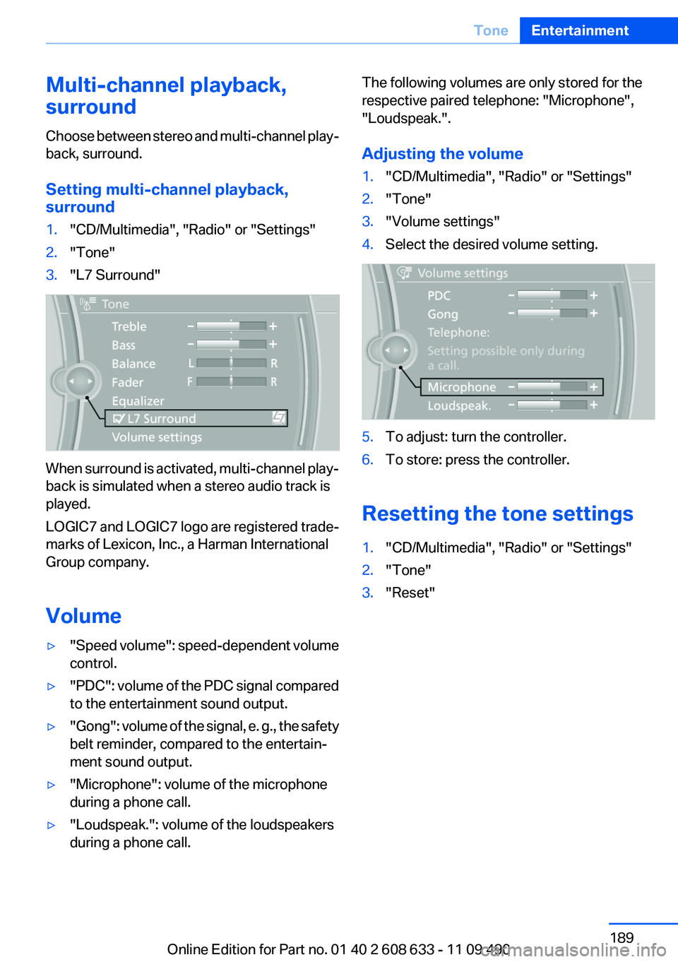 BMW 3 SERIES 2011  Owners Manual Multi-channel playback,
surround
Choose between stereo and multi-channel play‐
back, surround.
Setting multi-channel playback,
surround
1."CD/Multimedia", "Radio" or "Settings