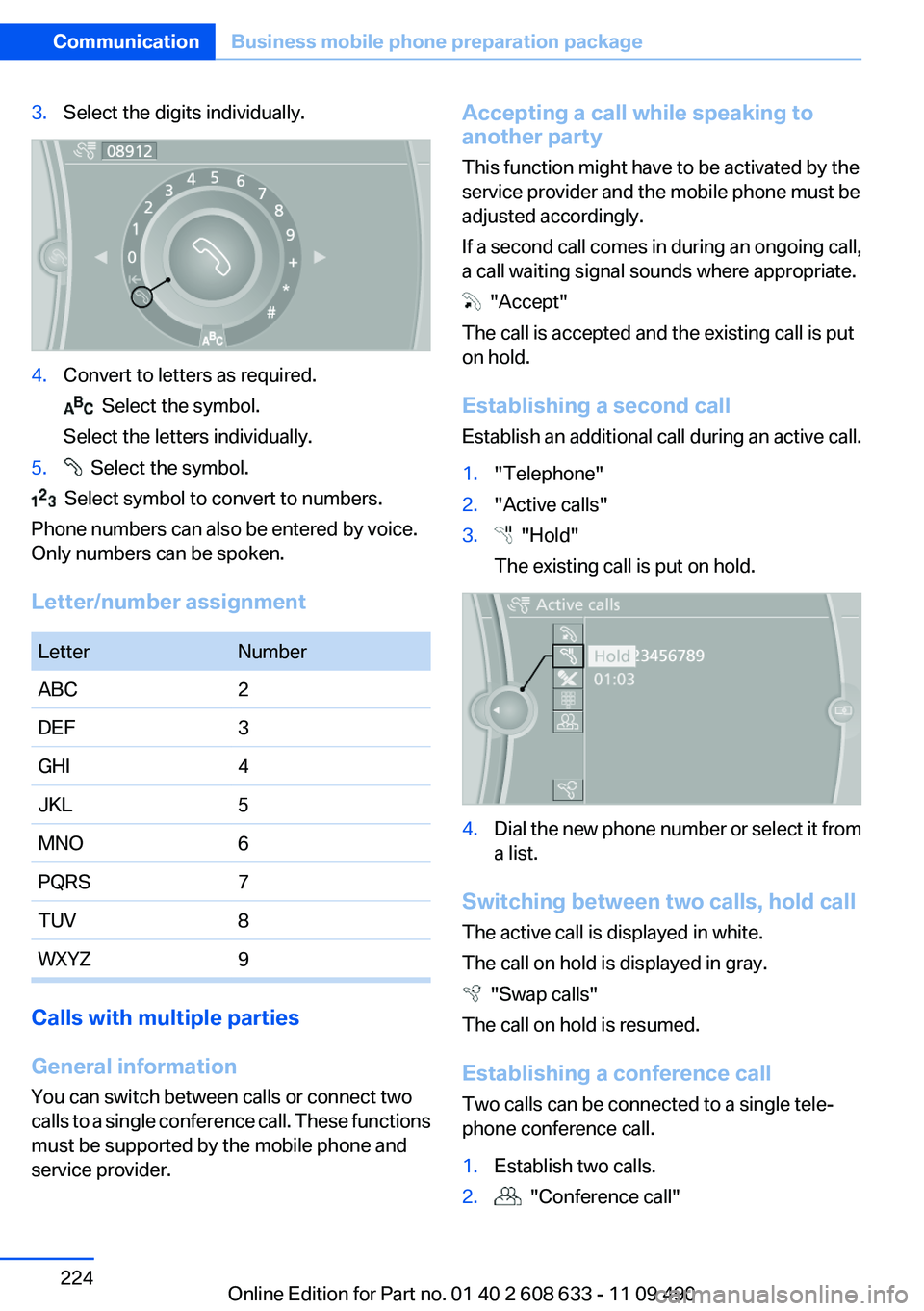 BMW 3 SERIES 2011  Owners Manual 3.Select the digits individually.
4.Convert to letters as required.
  Select the symbol.
Select the letters individually.
5.  Select the symbol.
  Select symbol to convert to numbers.
Phone numbers ca