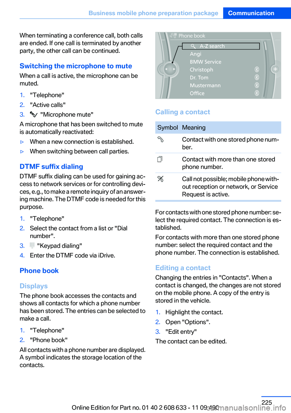 BMW 3 SERIES 2011  Owners Manual When terminating a conference call, both calls
are ended. If one call is terminated by another
party, the other call can be continued.
Switching the microphone to mute
When a call is active, the micro
