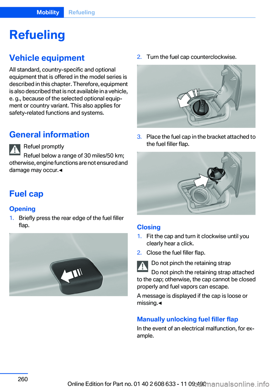 BMW 3 SERIES 2011  Owners Manual Refueling
Vehicle equipment
All standard, country-specific and optional
equipment that is offered in the model series is
described in this chapter. Therefore, equipment
is also described that is not a