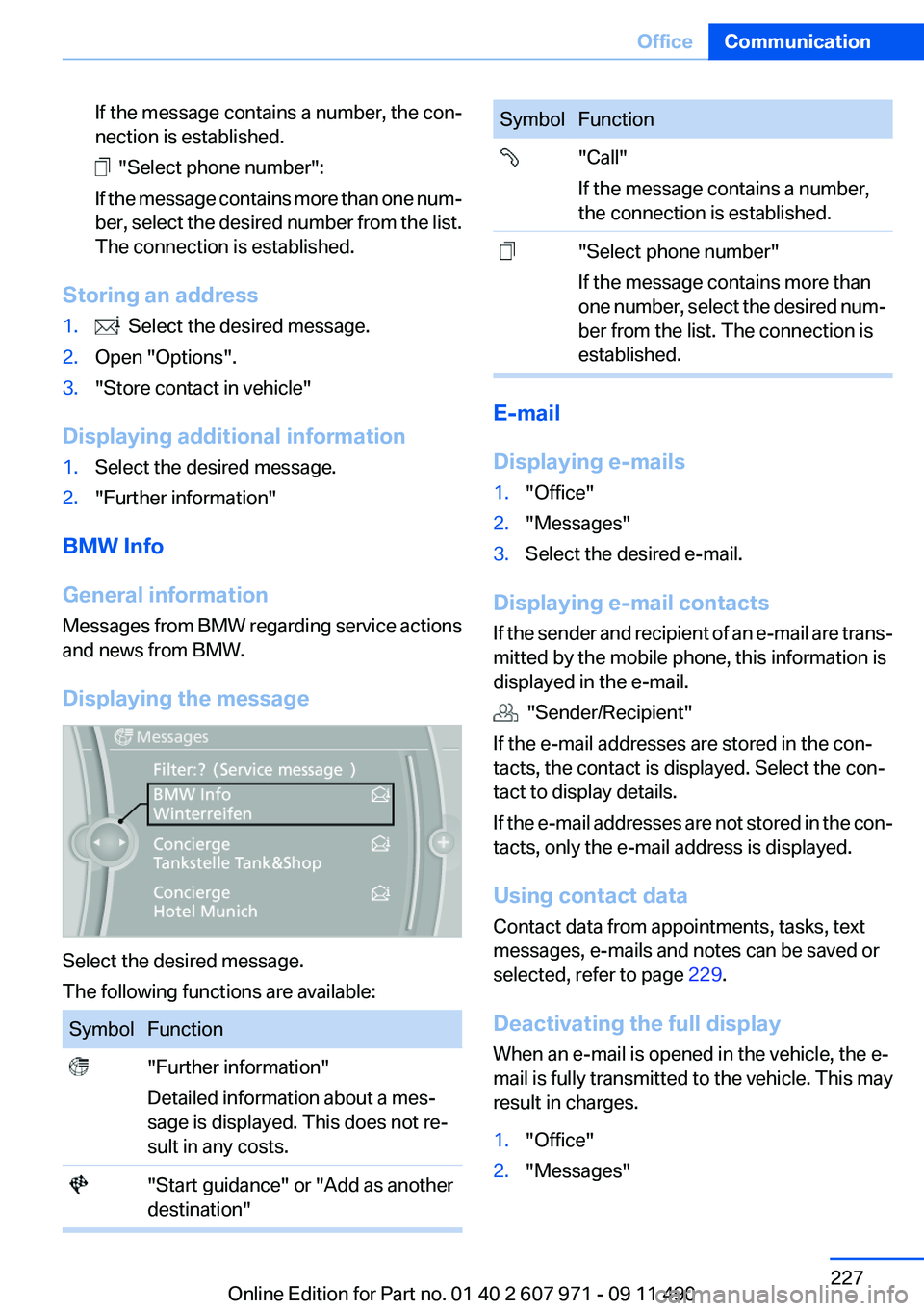 BMW 6 SERIES 2012 Owners Manual If the message contains a number, the con‐
nection is established.
"Select phone number":
If the message contains more than one num‐
ber, select the desired number from the list.
The con BMW 6 SERIES 2012 Owners Manual If the message contains a number, the con‐
nection is established.
"Select phone number":
If the message contains more than one num‐
ber, select the desired number from the list.
The con