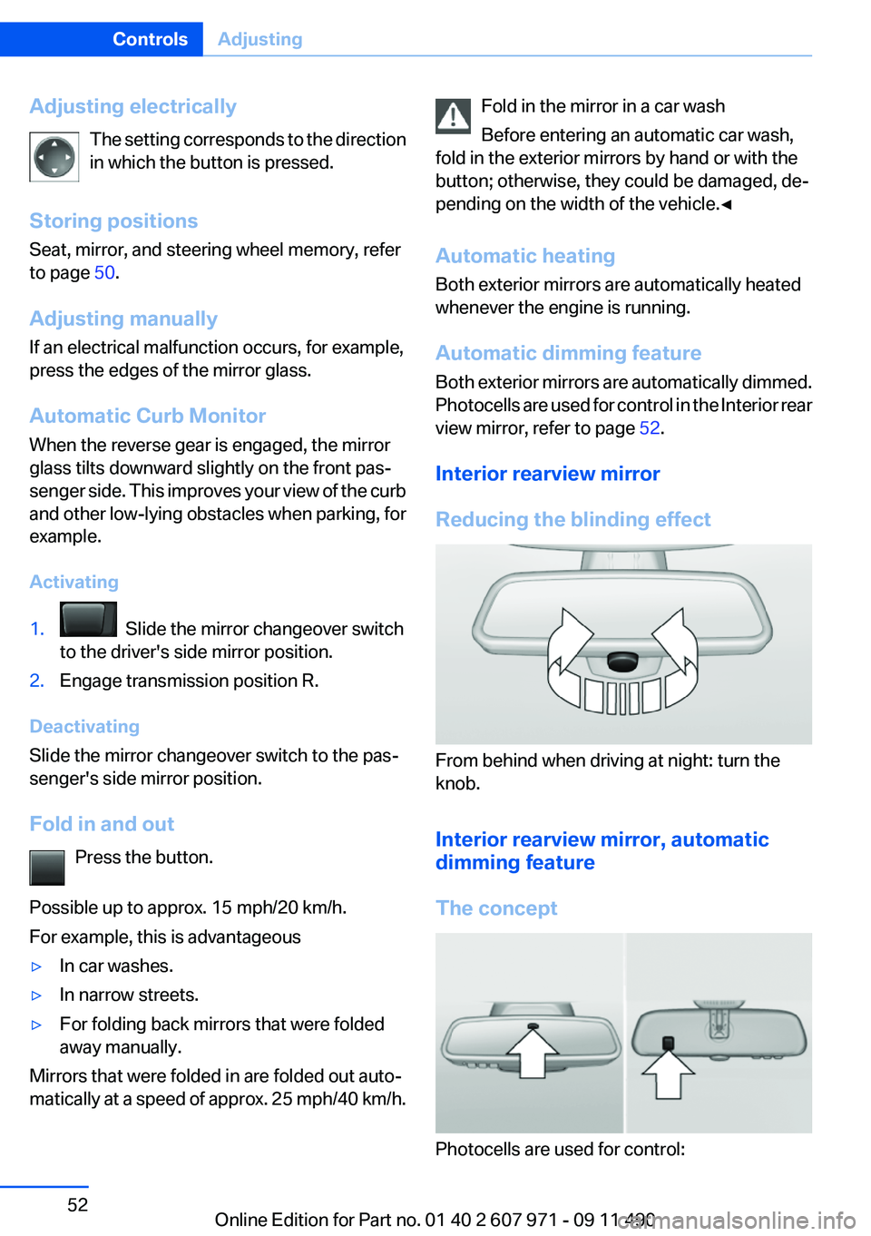 BMW 6 SERIES 2012 Owners Manual Adjusting electricallyThe setting corresponds to the direction
in which the button is pressed.
Storing positions
Seat, mirror, and steering wheel memory, refer
to page 50.
Adjusting manually
If an el BMW 6 SERIES 2012 Owners Manual Adjusting electricallyThe setting corresponds to the direction
in which the button is pressed.
Storing positions
Seat, mirror, and steering wheel memory, refer
to page 50.
Adjusting manually
If an el