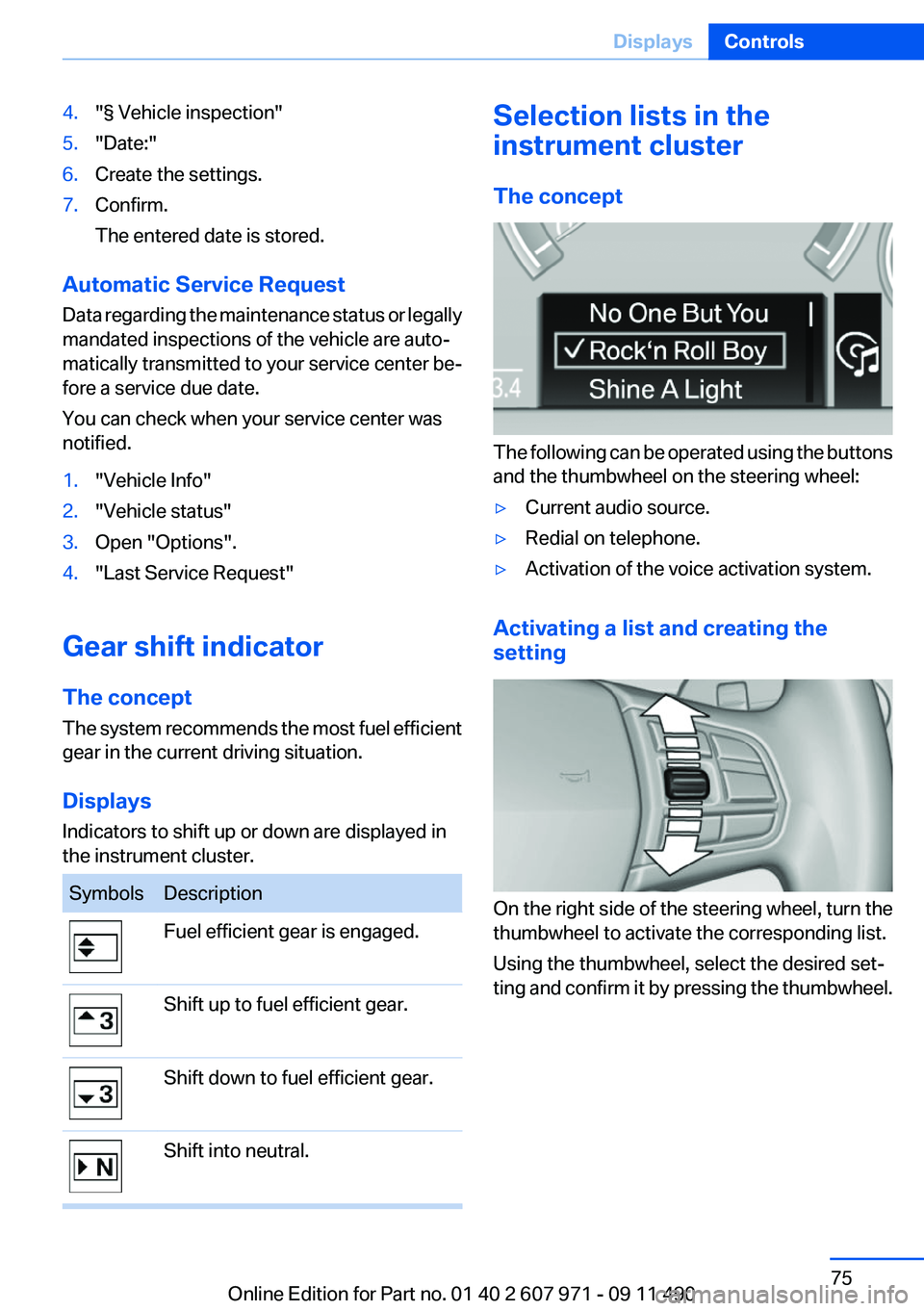 BMW 6 SERIES 2012 Owners Manual 4."§ Vehicle inspection"5."Date:"6.Create the settings.7.Confirm.
The entered date is stored.
Automatic Service Request
Data regarding the maintenance status or legally
mandated inspe BMW 6 SERIES 2012 Owners Manual 4."§ Vehicle inspection"5."Date:"6.Create the settings.7.Confirm.
The entered date is stored.
Automatic Service Request
Data regarding the maintenance status or legally
mandated inspe