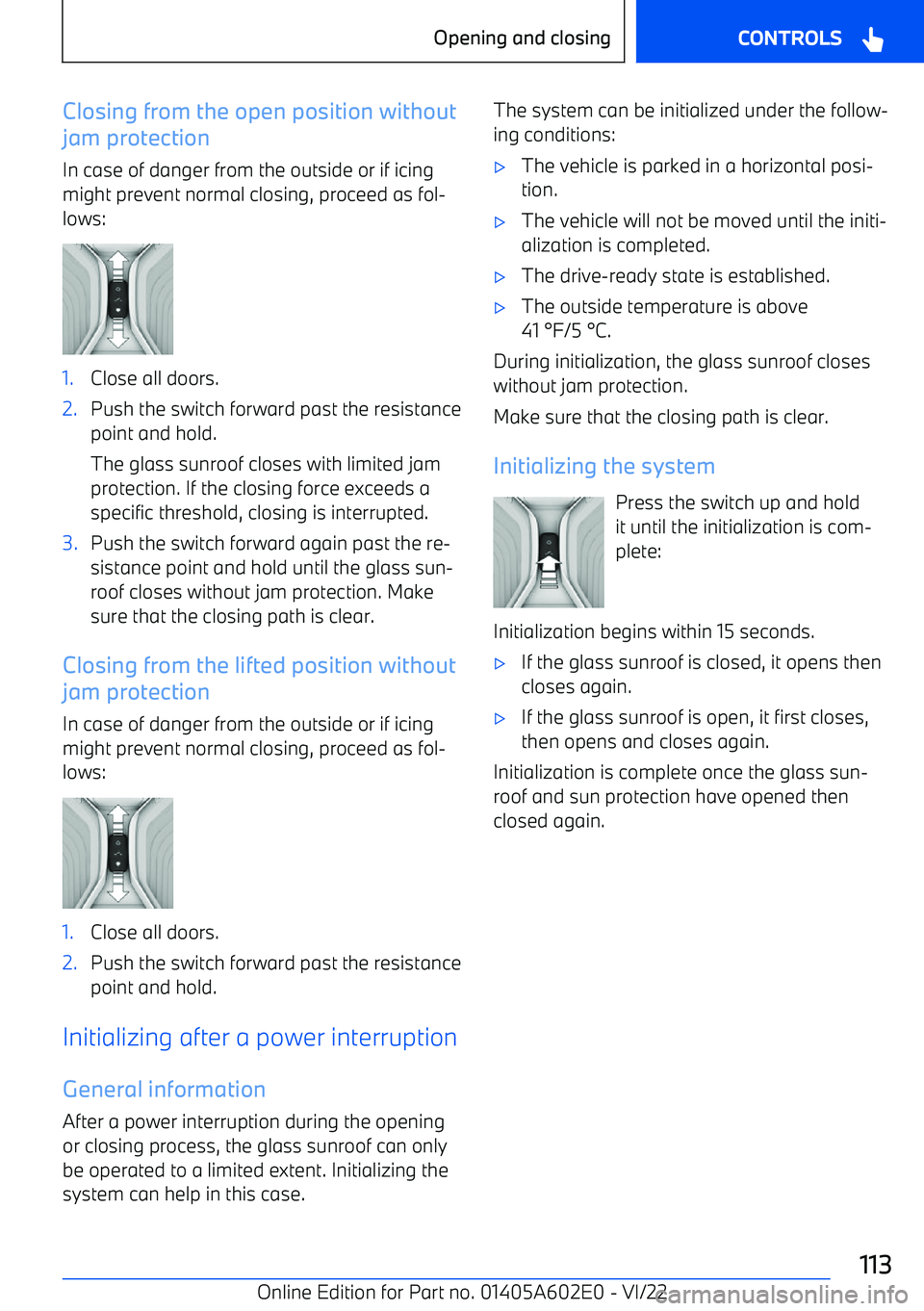 BMW X3 2023  Owners Manual Closing from the open position without
jam protection
In case of danger from the outside or if icing
might prevent normal closing, proceed as fol