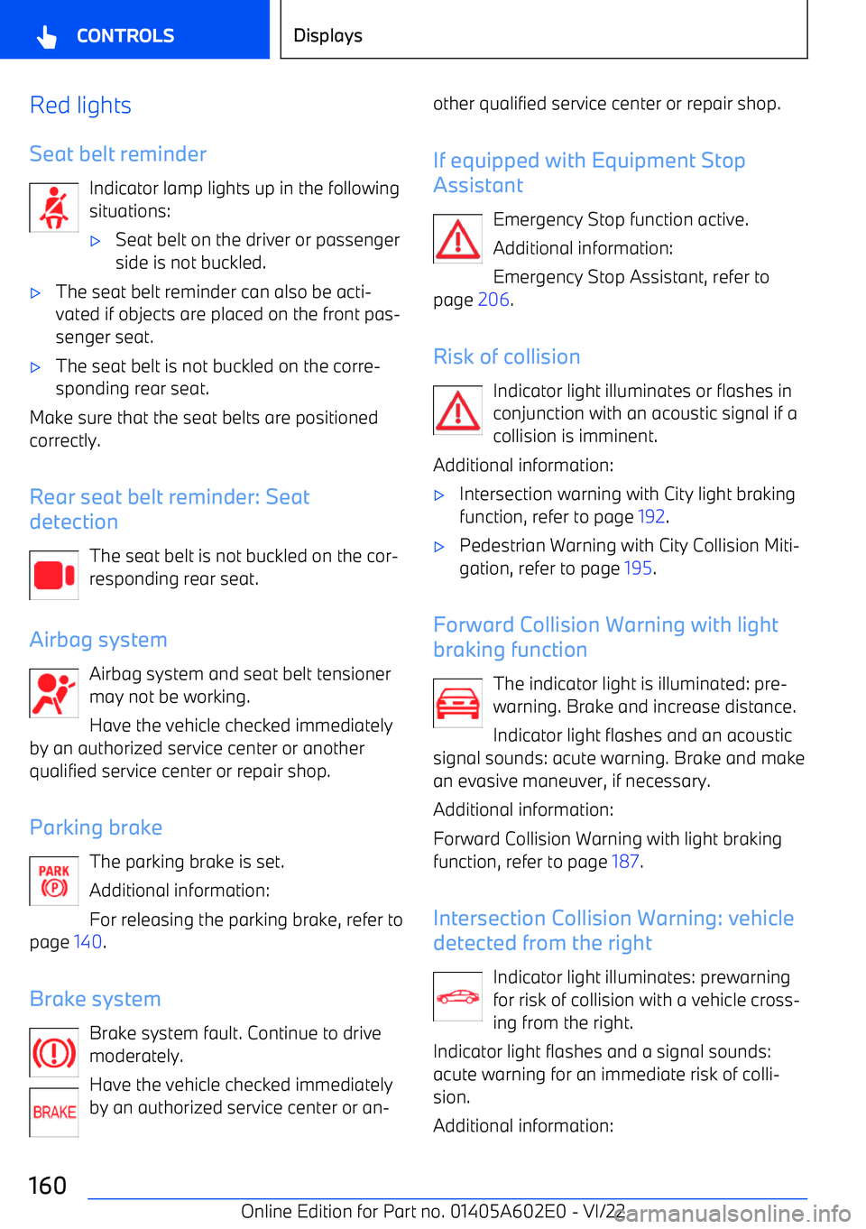 BMW X3 2023  Owners Manual Red lights
Seat belt reminder Indicator lamp lights up in the following
situations: