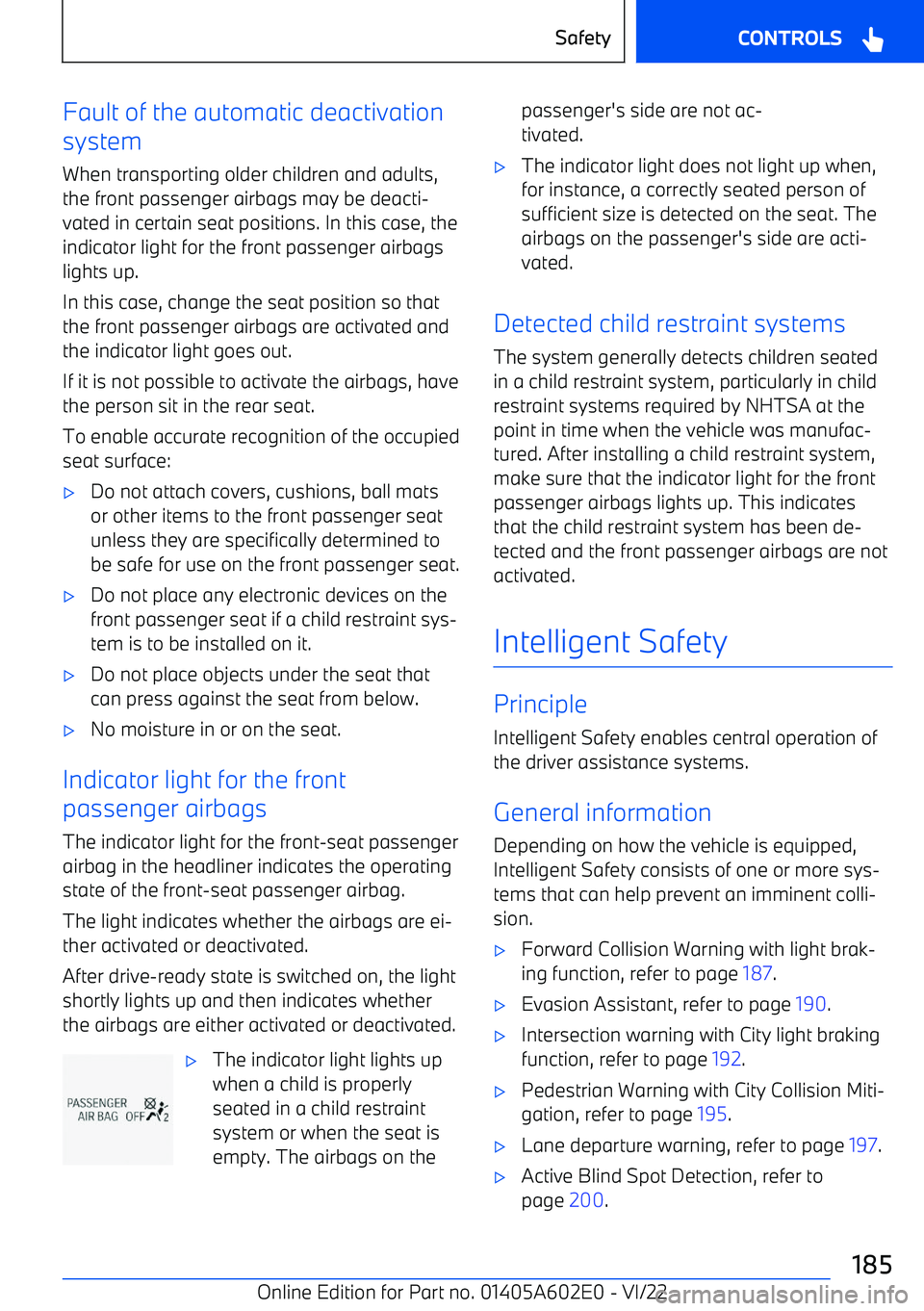 BMW X3 2023  Owners Manual Fault of the automatic deactivation
system
When transporting older children and adults,the front passenger airbags may be deacti