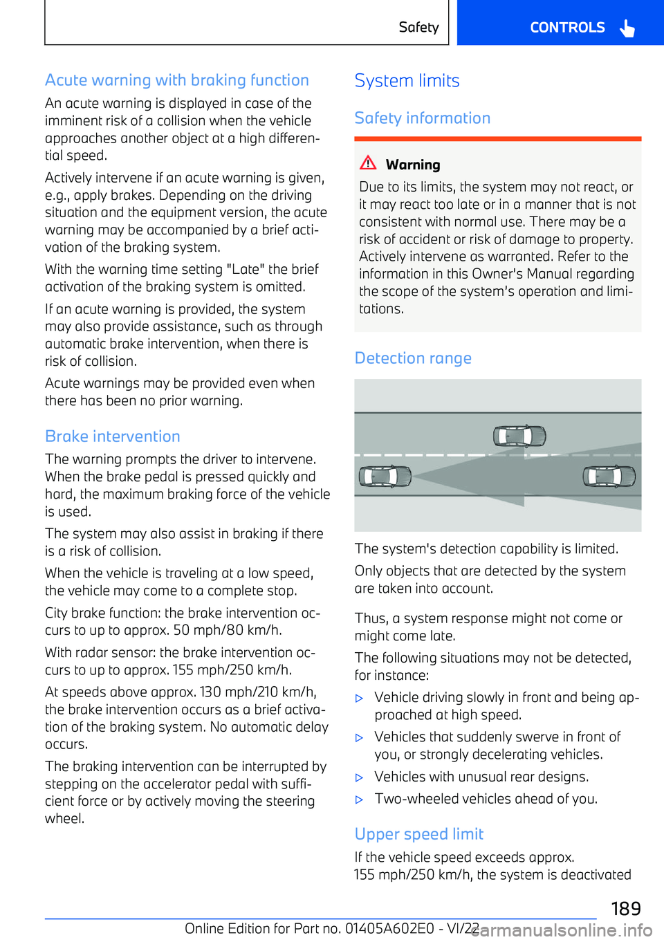 BMW X3 2023  Owners Manual Acute warning with braking functionAn acute warning is displayed in case of the
imminent risk of a collision when the vehicle
approaches another object at a high differen