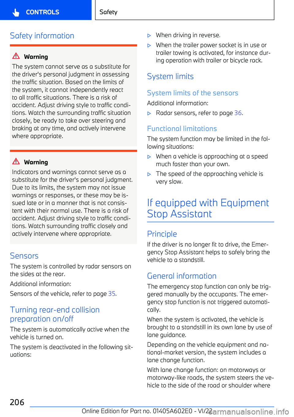 BMW X3 2023  Owners Manual Safety information
Warning
The system cannot serve as a substitute for the driver