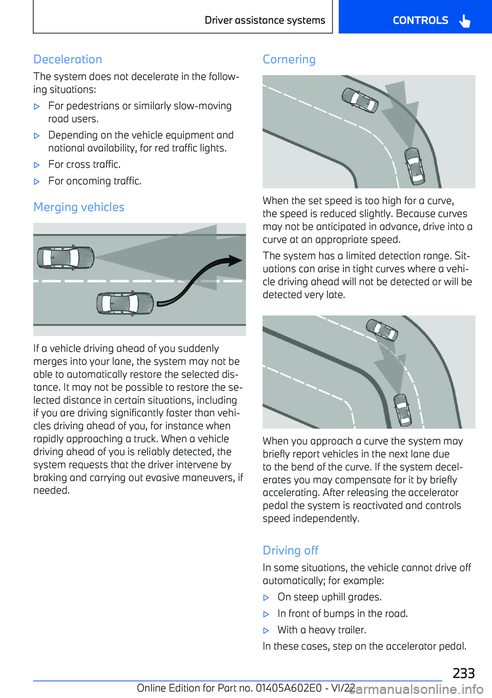 BMW X3 2023  Owners Manual Deceleration
The system does not decelerate in the follow