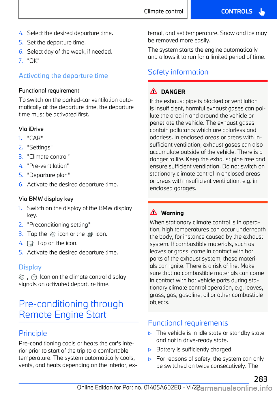 BMW X3 2023  Owners Manual 4.Select the desired departure time.5.Set the departure time.6.Select day of the week, if needed.7."OK"
Activating the departure timeFunctional requirement
To switch on the parked