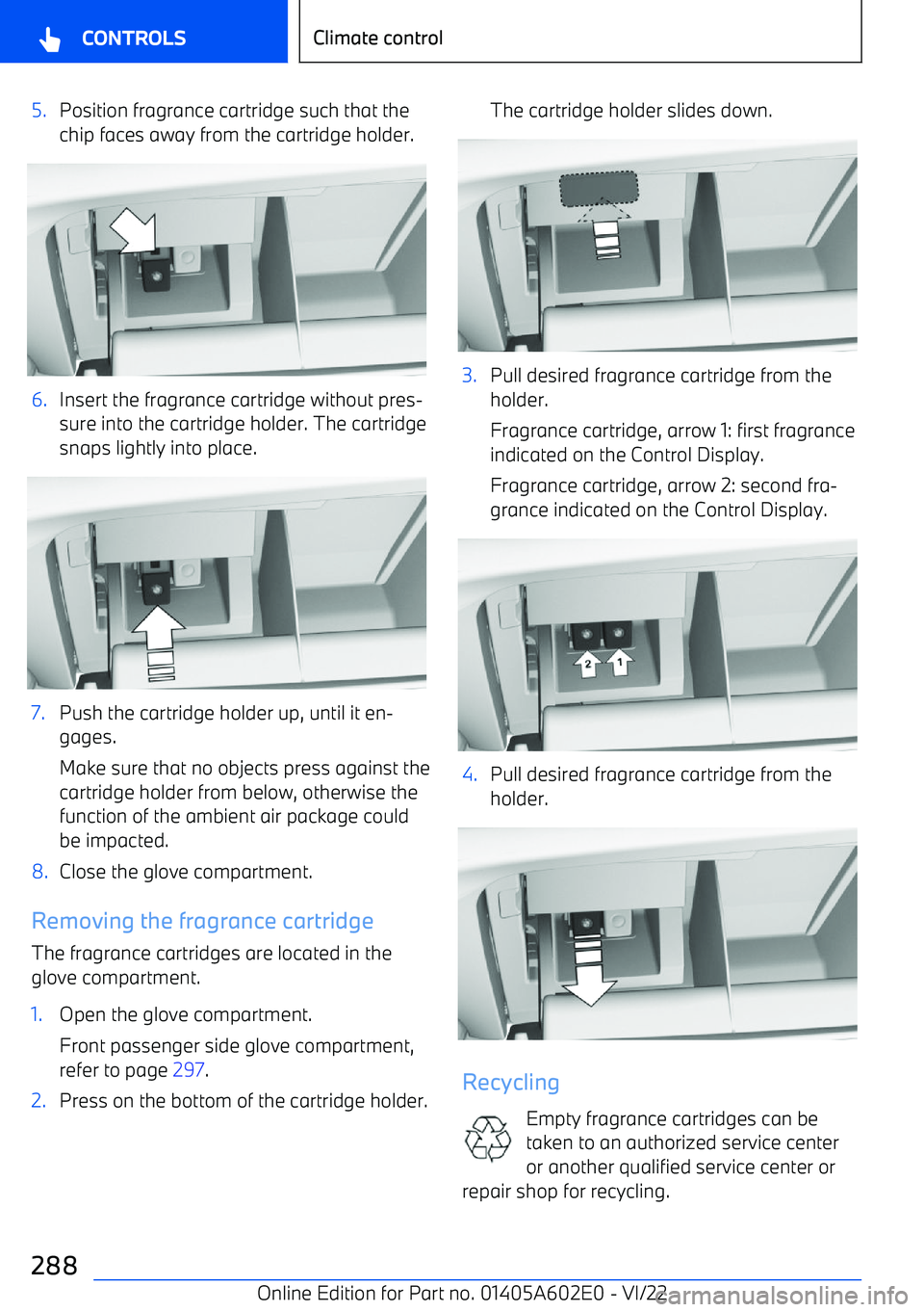 BMW X3 2023  Owners Manual 5.Position fragrance cartridge such that the
chip faces away from the cartridge holder.6.Insert the fragrance cartridge without pres