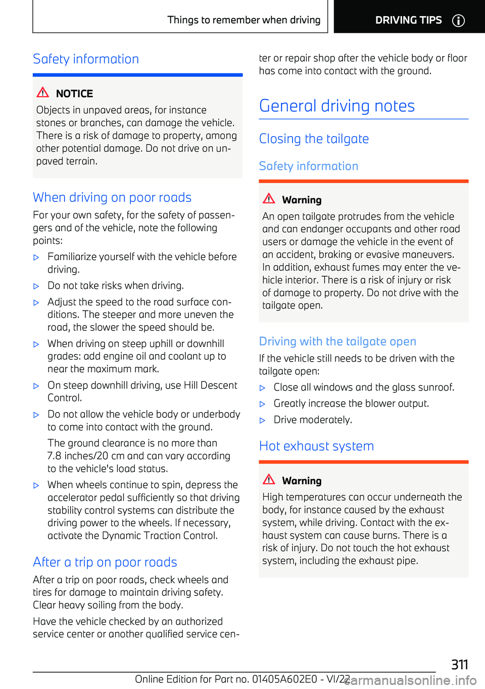 BMW X3 2023  Owners Manual Safety information
NOTICE
Objects in unpaved areas, for instance stones or branches, can damage the vehicle.
There is a risk of damage to property, among other potential damage. Do not drive on un