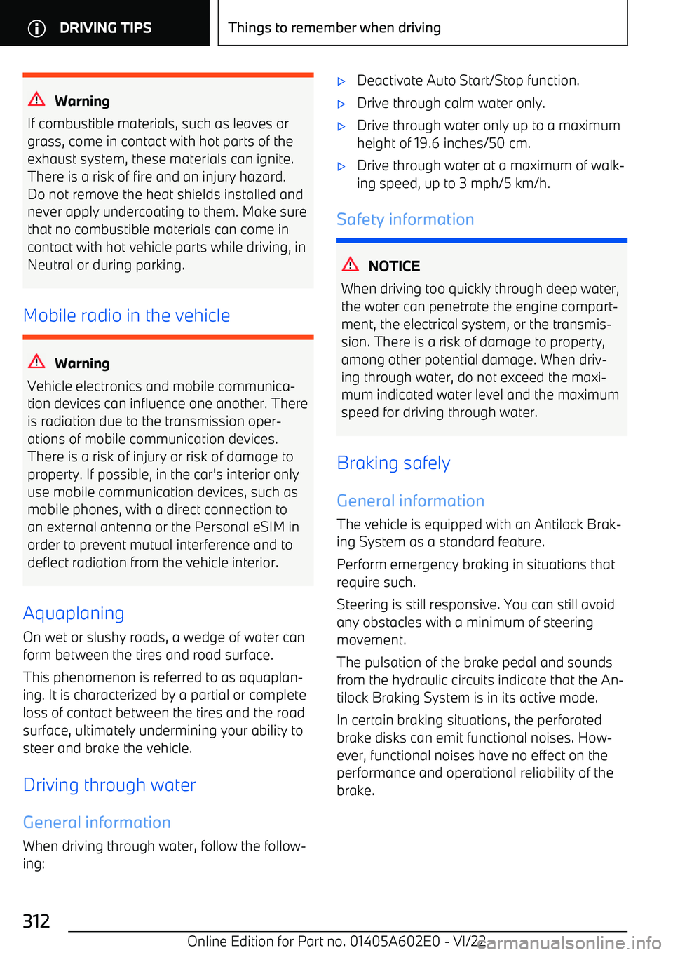 BMW X3 2023  Owners Manual Warning
If combustible materials, such as leaves or
grass, come in contact with hot parts of the
exhaust system, these materials can ignite.
There is a risk of fire and an injury hazard. Do not remove