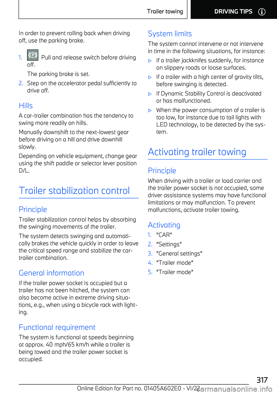 BMW X3 2023  Owners Manual In order to prevent rolling back when drivingoff, use the parking brake.1.  Pull and release switch before driving
off.
The parking brake is set.2.Step on the accelerator pedal sufficiently to drive o