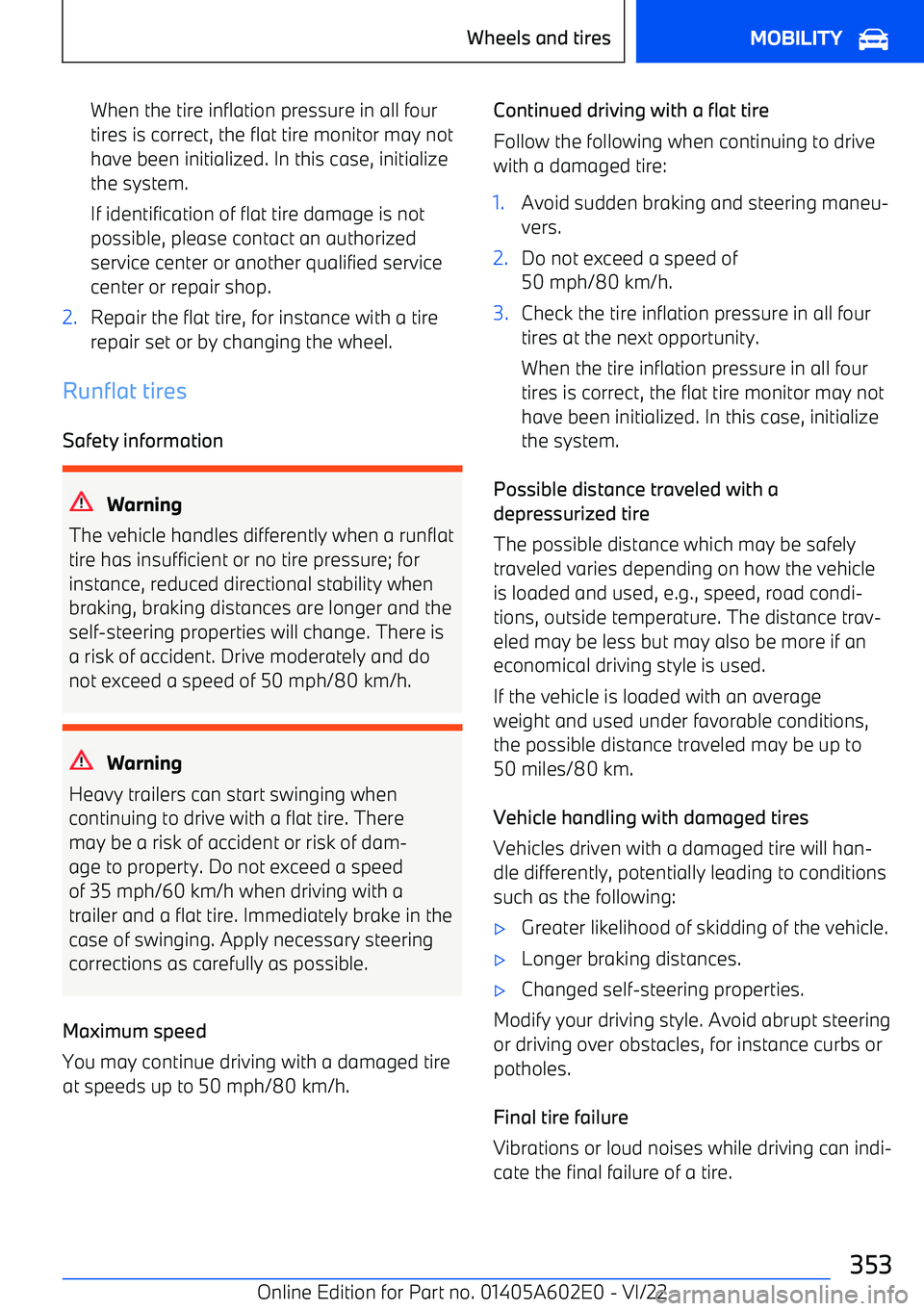 BMW X3 2023  Owners Manual When the tire inflation pressure in all four
tires is correct, the flat tire monitor may not
have been initialized. In this case, initialize
the system.
If identification of flat tire damage is not
po