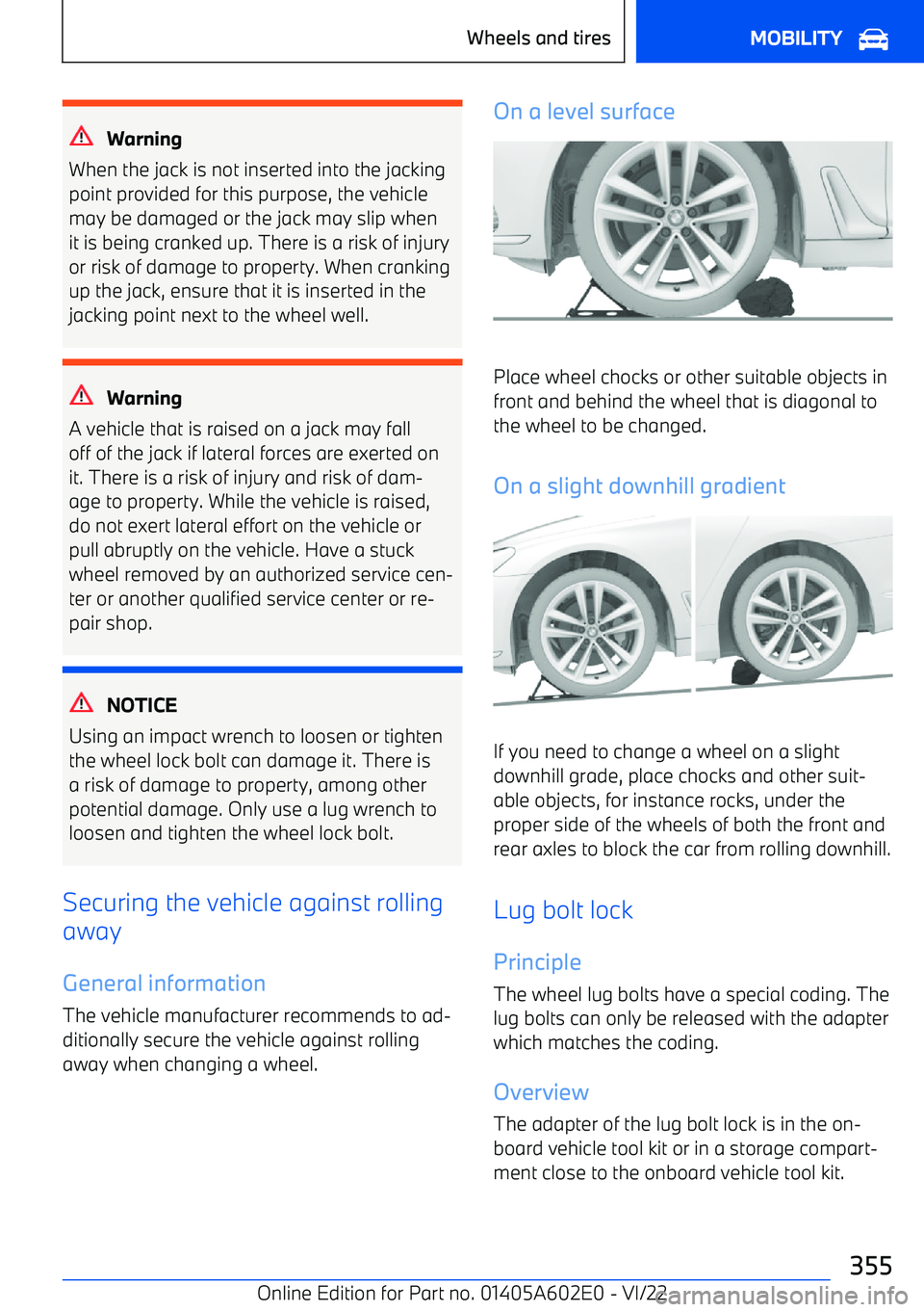 BMW X3 2023  Owners Manual Warning
When the jack is not inserted into the jacking point provided for this purpose, the vehiclemay be damaged or the jack may slip when
it is being cranked up. There is a risk of injury or risk of