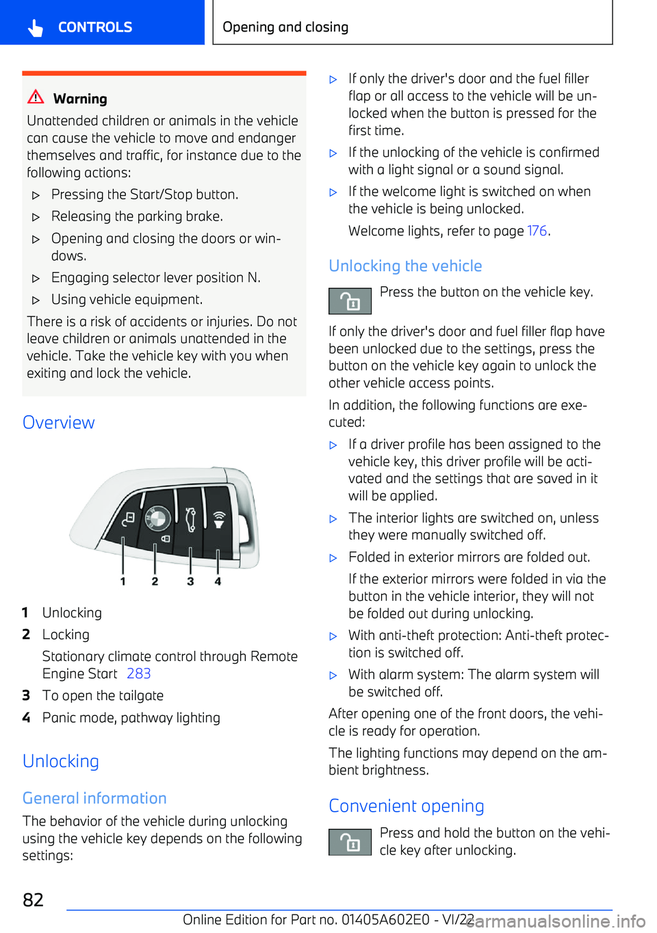 BMW X3 2023  Owners Manual Warning
Unattended children or animals in the vehicle
can cause the vehicle to move and endanger
themselves and traffic, for instance due to the
following actions:
