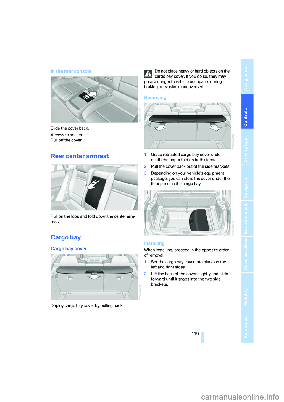 BMW X6 2008  Owners Manual Controls
 119Reference
At a glance
Driving tips
Communications
Navigation
Entertainment
Mobility
In the rear console
Slide the cover back.
Access to socket:
Pull off the cover.
Rear center armrest
Pul