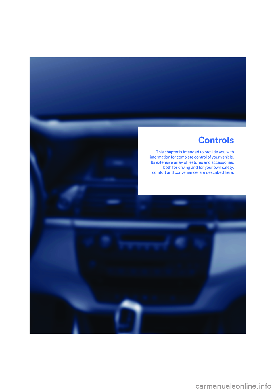 BMW X6 2008  Owners Manual Controls
This chapter is intended to provide you with
information for complete control of your vehicle.
Its extensive array of features and accessories,
both for driving and for your own safety,
comfo