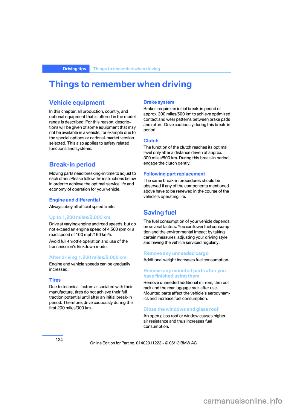 BMW 128I CONVERTIBLE 2013  Owners Manual 124
Driving tipsThings to remember when driving
Things to remember when driving
Vehicle equipment
In this chapter, all pr oduction, country, and 
optional equipment that is offered in the model 
range