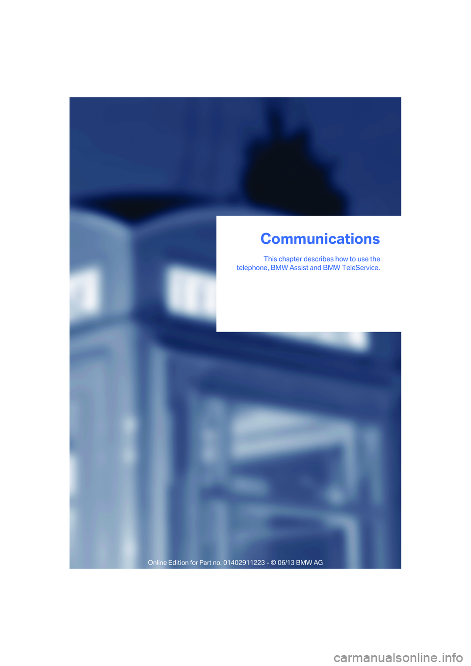 BMW 128I CONVERTIBLE 2013  Owners Manual This chapter describes how to use the
telephone, BMW Assist  and BMW TeleService.
Communications

00320051004F004C00510048000300280047004C0057004C005200510003  