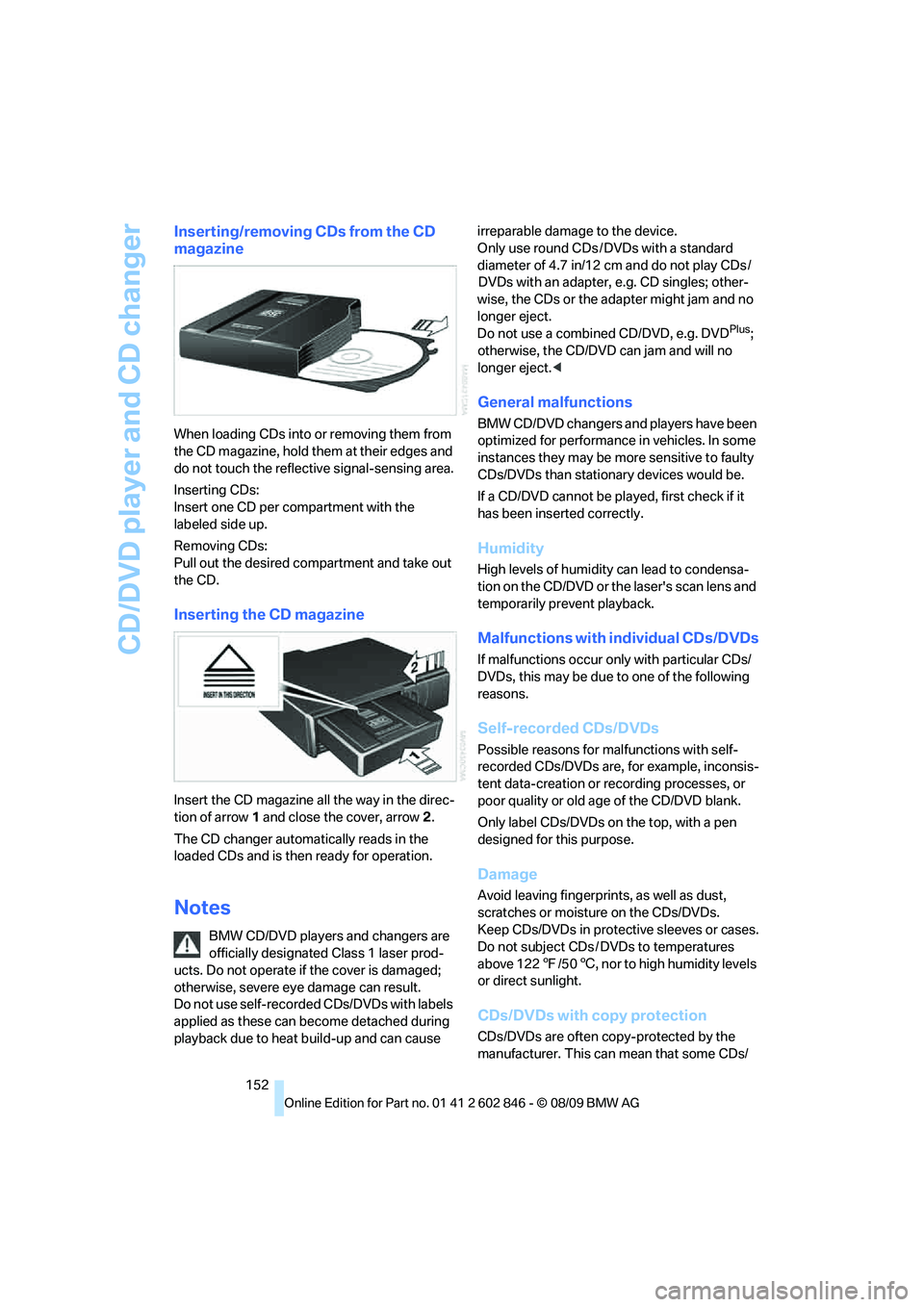 BMW 128I CONVERTIBLE 2010 Owners Manual CD/DVD player and CD changer
152
Inserting/removing CDs from the CD
magazine
When loading CDs into or removing them from
the CD magazine, hold them at their edges and
do not touch the reflective si BMW 128I CONVERTIBLE 2010 Owners Manual CD/DVD player and CD changer
152
Inserting/removing CDs from the CD
magazine
When loading CDs into or removing them from
the CD magazine, hold them at their edges and
do not touch the reflective si