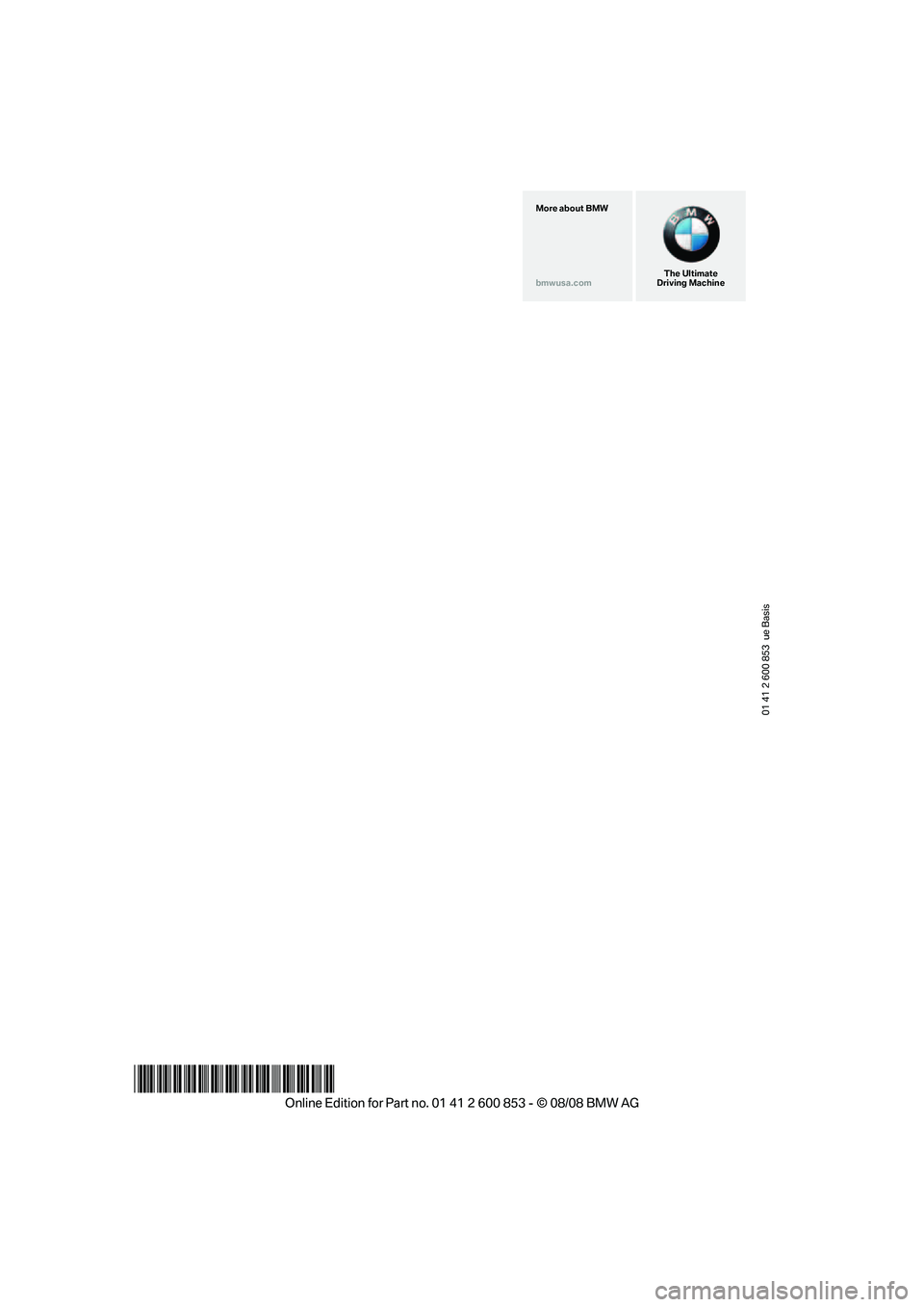 BMW 128I CONVERTIBLE 2009  Owners Manual 01 41 2 600 853  ue Basis
*BL260085300W*
The Ultimate
Driving Machine More about BMW
bmwusa.com 