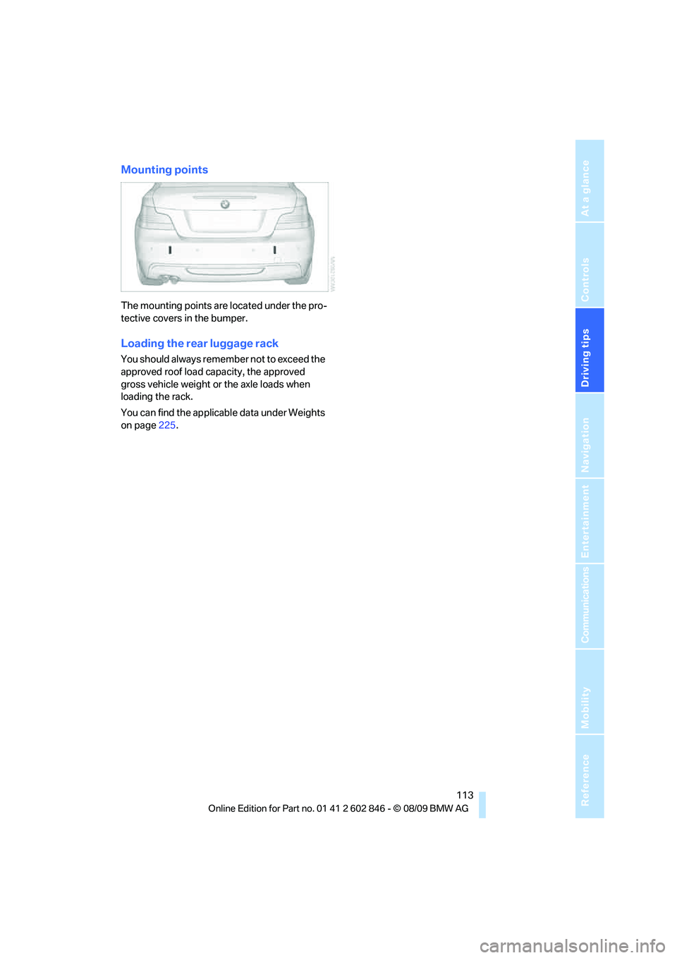 BMW 128I COUPE 2010  Owners Manual Driving tips
 113Reference
At a glance
Controls
Communications
Navigation
Entertainment
Mobility
Mounting points
The mounting points are located under the pro-
tective covers in the bumper.
Loading th