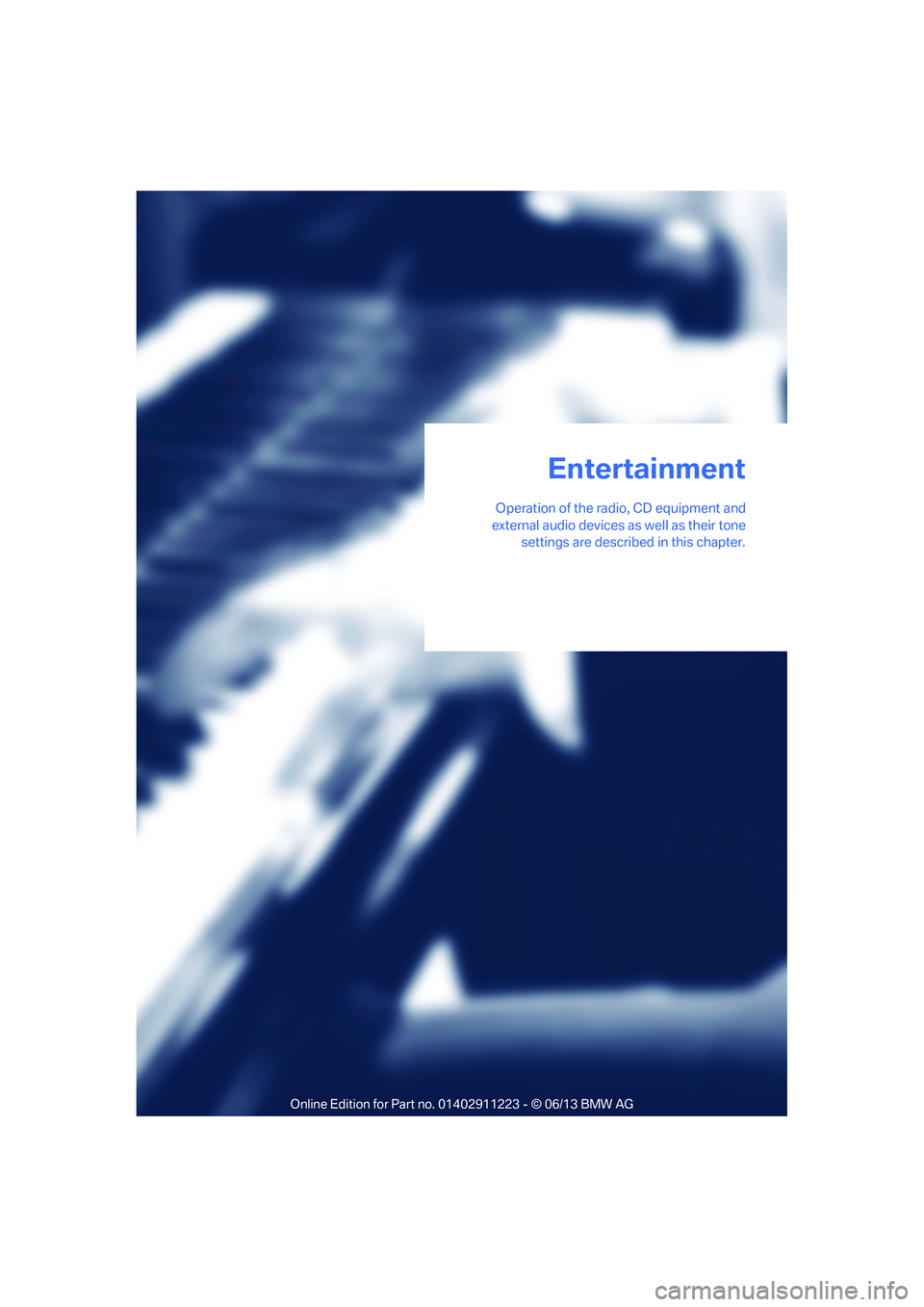 BMW 135I CONVERTIBLE 2013  Owners Manual Operation of the radio, CD equipment and
external audio devices as well as their tone settings are described in this chapter.
Entertainment

00320051004F004C00510048000300280047004C0057004C00520051000
