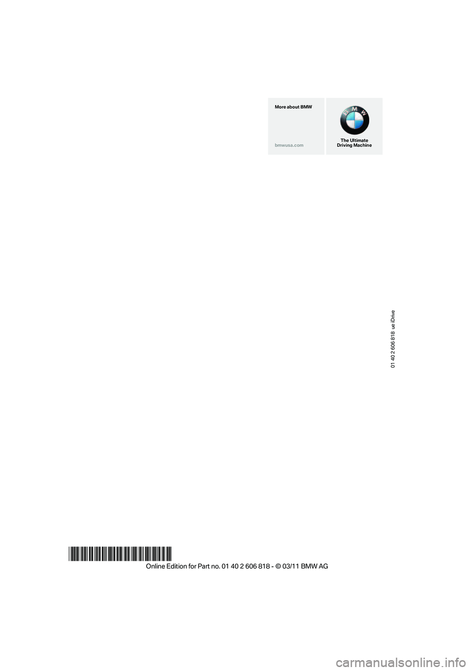 BMW 135I CONVERTIBLE 2012  Owners Manual 01 40 2 606 818  ue iDrive
*BL260681800D*
The Ultimate
Driving Machine More about BMW
bmwusa.com 