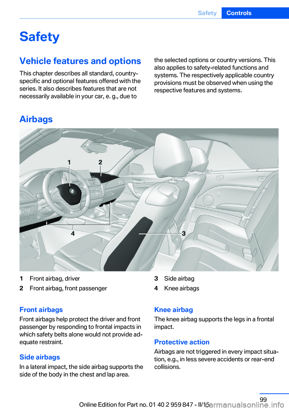 BMW 228I CONVERTIBLE 2016  Owners Manual SafetyVehicle features and options
This chapter describes all standard, country-
specific and optional features offered with the
series. It also describes features that are not
necessarily available i