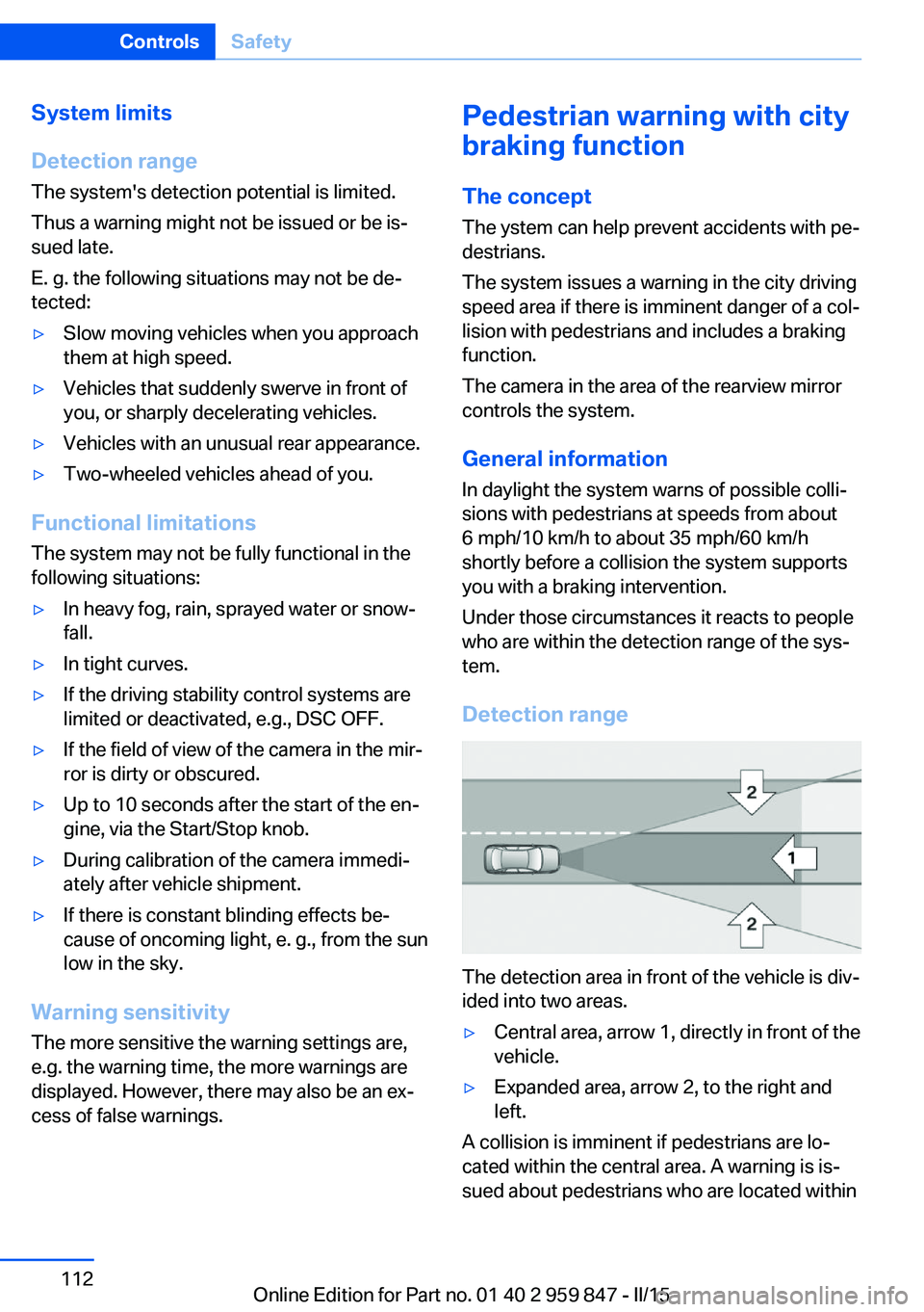 BMW 228I CONVERTIBLE 2016  Owners Manual System limits
Detection range
The system's detection potential is limited.
Thus a warning might not be issued or be is‐
sued late.
E. g. the following situations may not be de‐
tected:▷Slow 