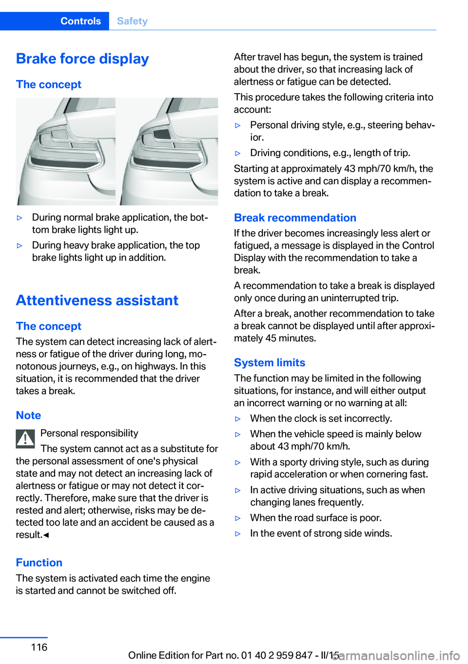 BMW 228I CONVERTIBLE 2016  Owners Manual Brake force display
The concept▷During normal brake application, the bot‐
tom brake lights light up.▷During heavy brake application, the top
brake lights light up in addition.
Attentiveness assi
