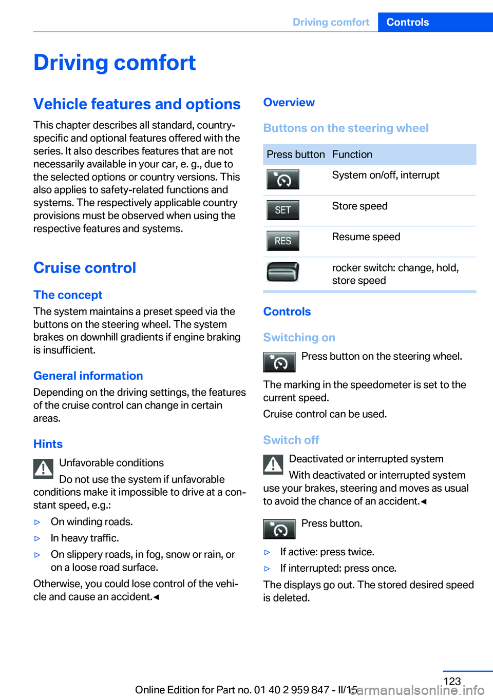 BMW 228I CONVERTIBLE 2016  Owners Manual Driving comfortVehicle features and options
This chapter describes all standard, country-
specific and optional features offered with the
series. It also describes features that are not
necessarily av
