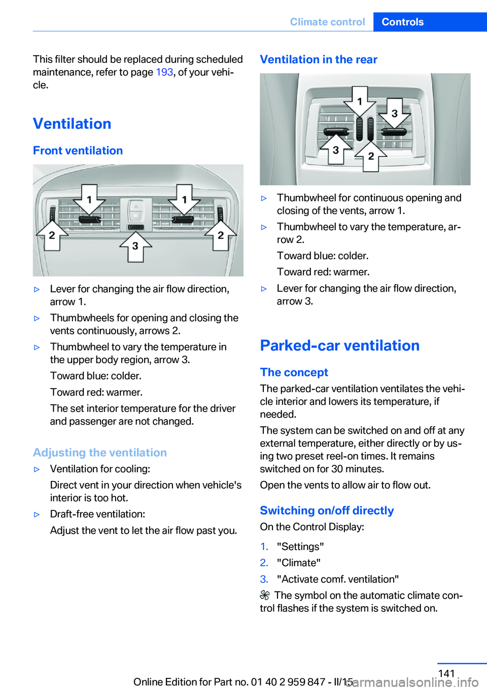 BMW 228I CONVERTIBLE 2016  Owners Manual This filter should be replaced during scheduled
maintenance, refer to page  193, of your vehi‐
cle.
Ventilation
Front ventilation▷Lever for changing the air flow direction,
arrow 1.▷Thumbwheels 
