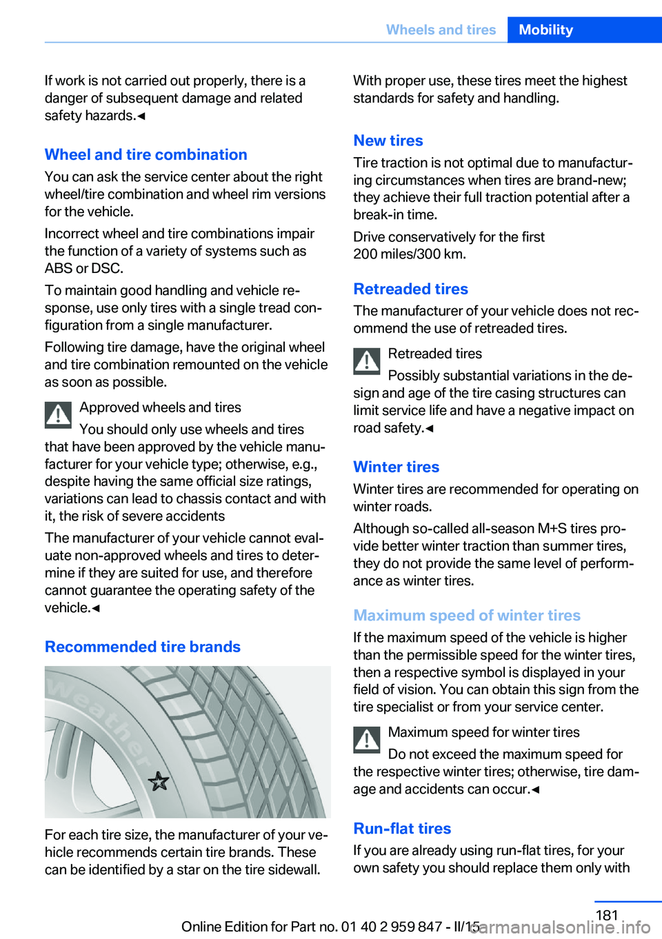 BMW 228I CONVERTIBLE 2016 Owners Manual If work is not carried out properly, there is a
danger of subsequent damage and related
safety hazards.◀
Wheel and tire combination
You can ask the service center about the right
wheel/tire combinat BMW 228I CONVERTIBLE 2016 Owners Manual If work is not carried out properly, there is a
danger of subsequent damage and related
safety hazards.◀
Wheel and tire combination
You can ask the service center about the right
wheel/tire combinat