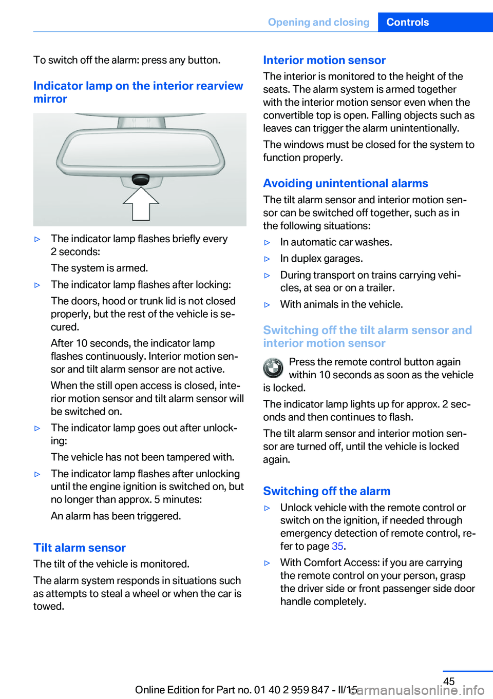 BMW 228I CONVERTIBLE 2016  Owners Manual To switch off the alarm: press any button.
Indicator lamp on the interior rearview
mirror▷The indicator lamp flashes briefly every
2 seconds:
The system is armed.▷The indicator lamp flashes after 